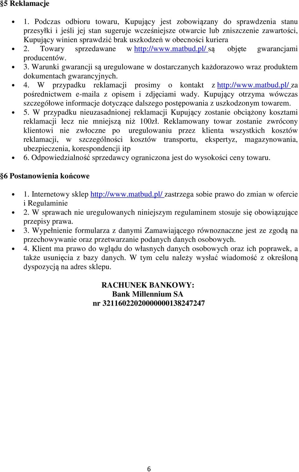 obecności kuriera 2. Towary sprzedawane w http://www.matbud.pl/ są objęte gwarancjami producentów. 3.
