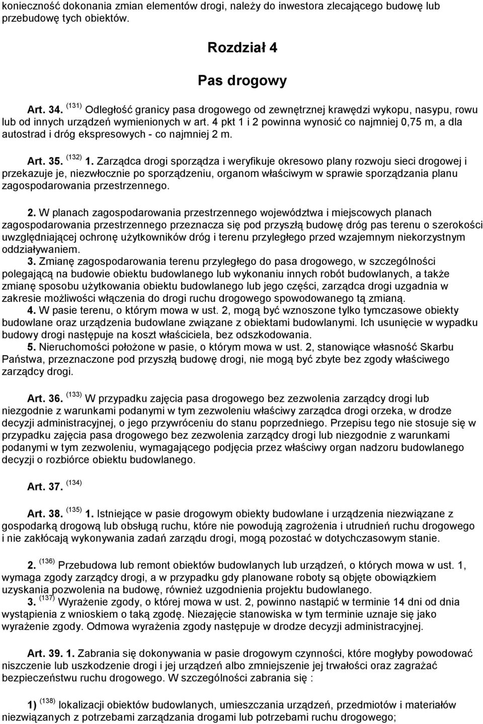 4 pkt 1 i 2 powinna wynosić co najmniej 0,75 m, a dla autostrad i dróg ekspresowych - co najmniej 2 m. Art. 35. (132) 1.