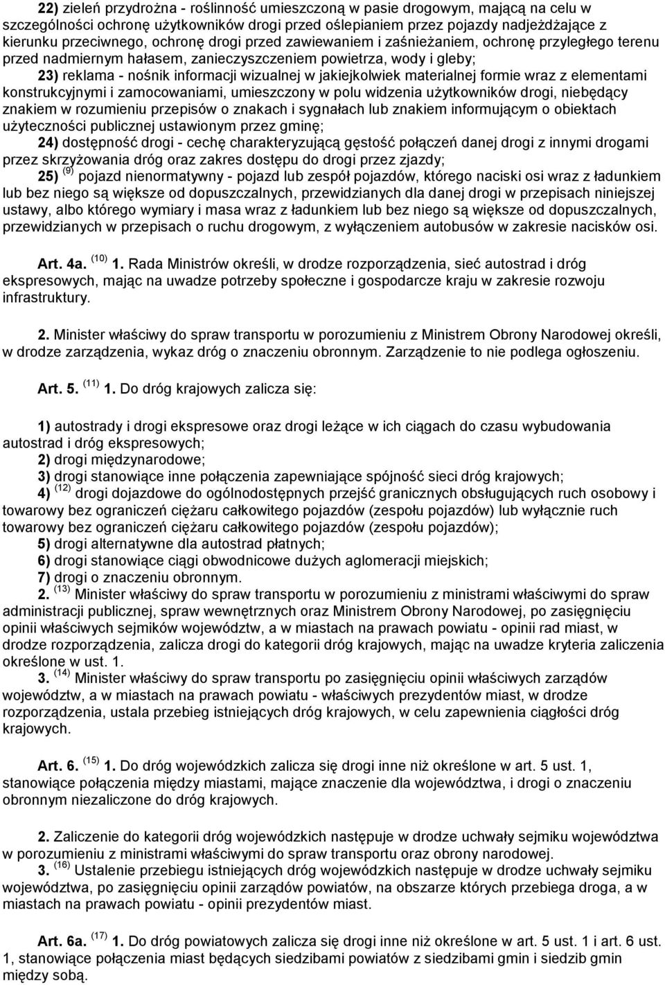 jakiejkolwiek materialnej formie wraz z elementami konstrukcyjnymi i zamocowaniami, umieszczony w polu widzenia użytkowników drogi, niebędący znakiem w rozumieniu przepisów o znakach i sygnałach lub