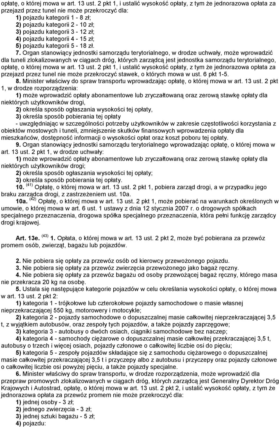 zł; 4) pojazdu kategorii 4-15 zł; 5) pojazdu kategorii 5-18 zł. 7.