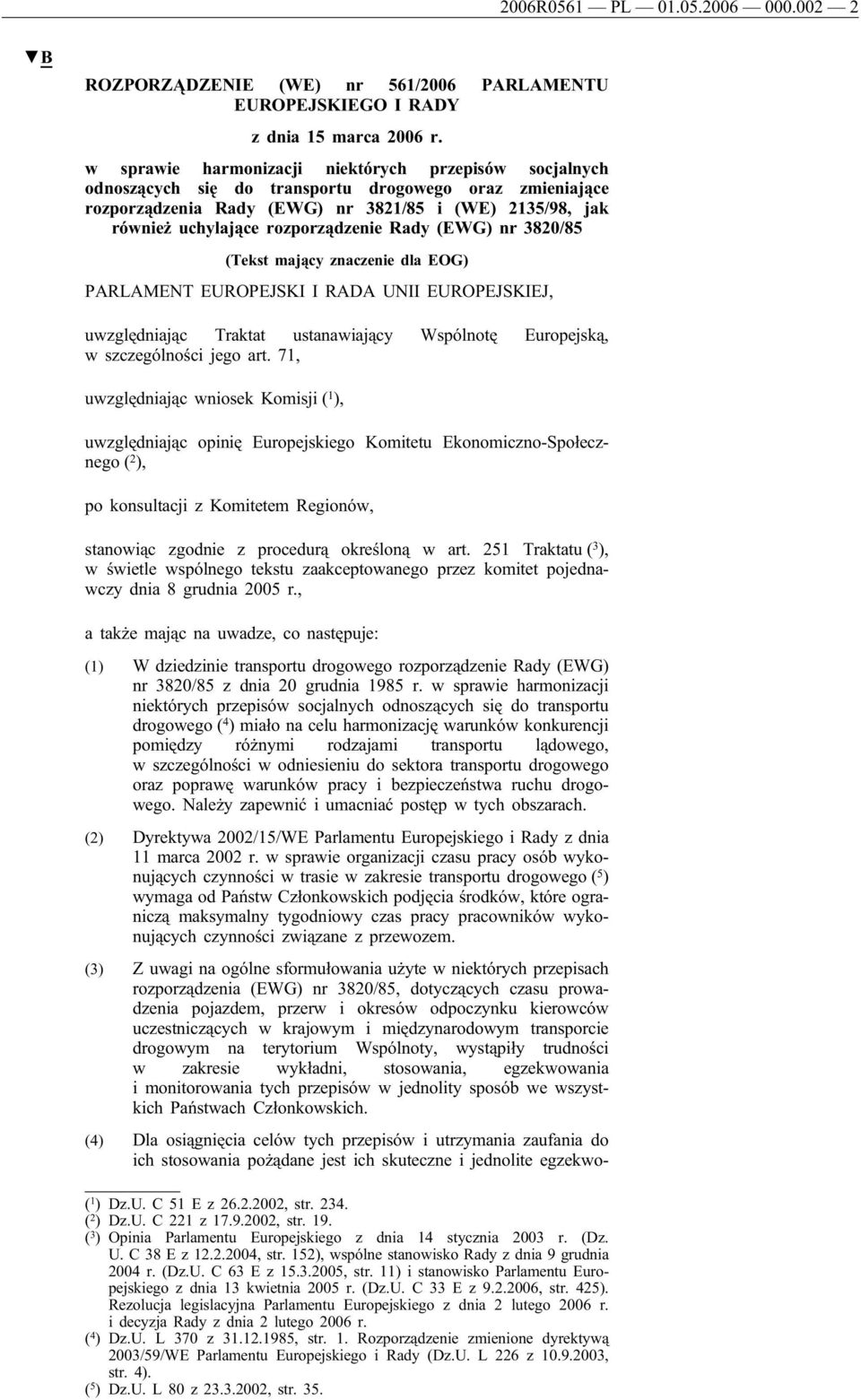 rozporządzenie Rady (EWG) nr 3820/85 (Tekst mający znaczenie dla EOG) PARLAMENT EUROPEJSKI I RADA UNII EUROPEJSKIEJ, uwzględniając Traktat ustanawiający Wspólnotę Europejską, w szczególności jego art.