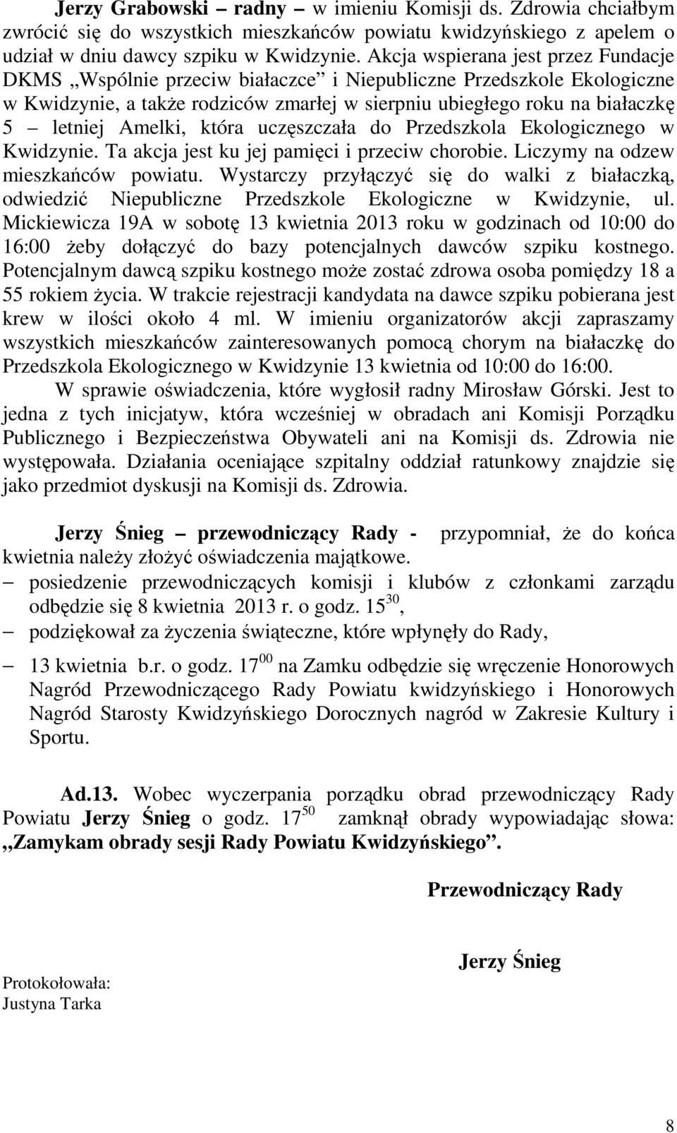 Amelki, która uczęszczała do Przedszkola Ekologicznego w Kwidzynie. Ta akcja jest ku jej pamięci i przeciw chorobie. Liczymy na odzew mieszkańców powiatu.