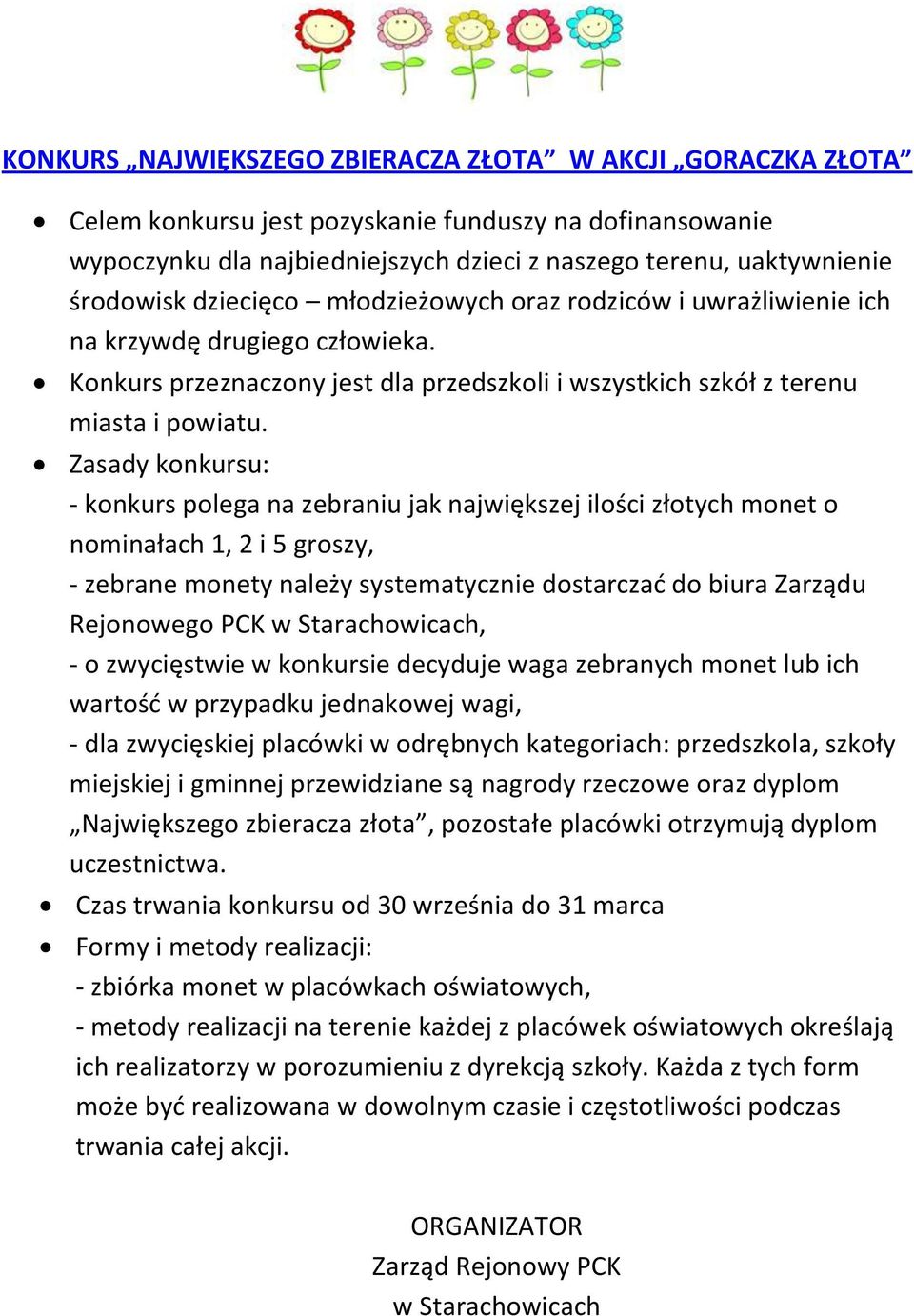 Zasady konkursu: - konkurs polega na zebraniu jak największej ilości złotych monet o nominałach 1, 2 i 5 groszy, - zebrane monety należy systematycznie dostarczać do biura Zarządu Rejonowego PCK w