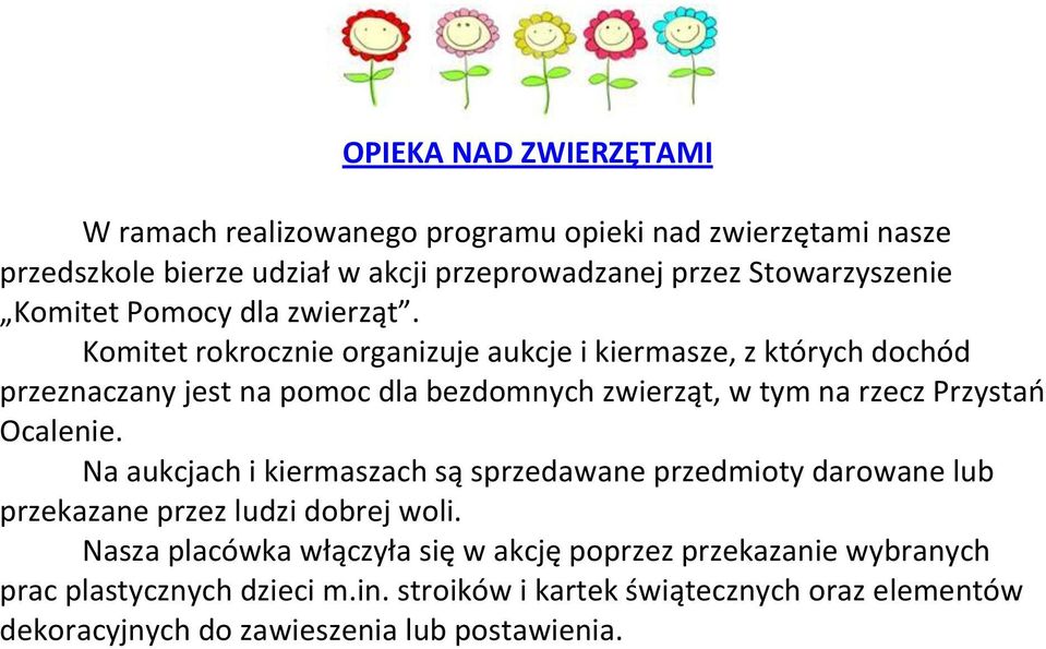 Komitet rokrocznie organizuje aukcje i kiermasze, z których dochód przeznaczany jest na pomoc dla bezdomnych zwierząt, w tym na rzecz Przystań Ocalenie.