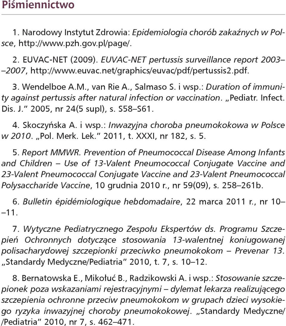 2005, nr 24(5 supl), s. S58 S61. 4. Skoczyńska A. i wsp.: Inwazyjna choroba pneumokokowa w Polsce w 2010. Pol. Merk. Lek. 2011, t. XXXI, nr 182, s. 5. 5. Report MMWR.