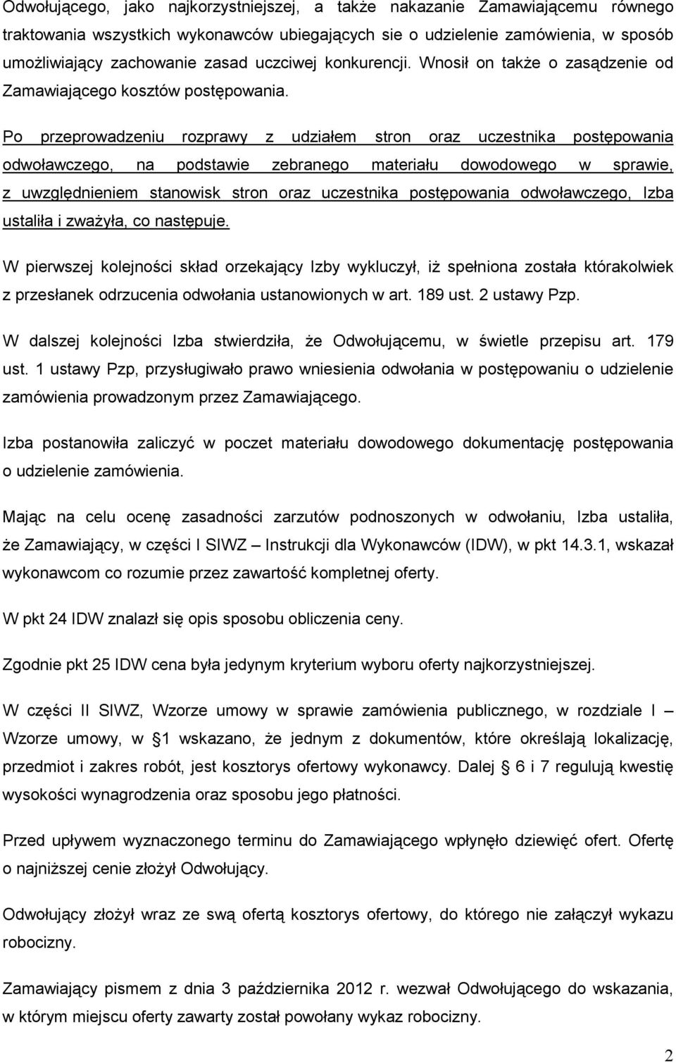 Po przeprowadzeniu rozprawy z udziałem stron oraz uczestnika postępowania odwoławczego, na podstawie zebranego materiału dowodowego w sprawie, z uwzględnieniem stanowisk stron oraz uczestnika