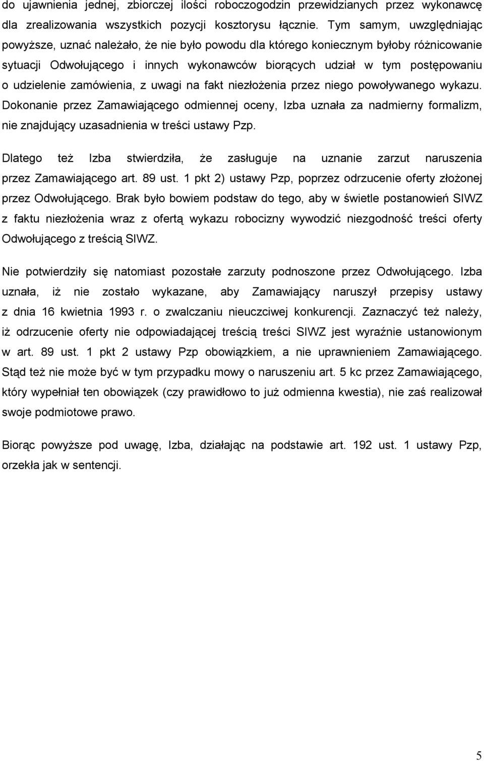 udzielenie zamówienia, z uwagi na fakt niezłoŝenia przez niego powoływanego wykazu.