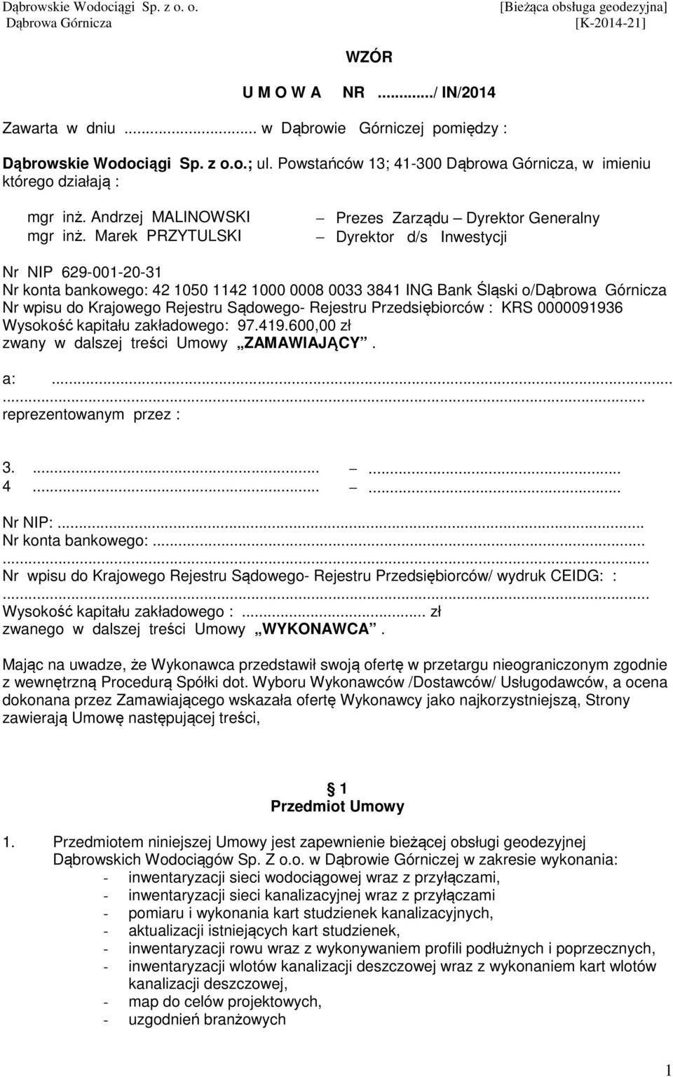 Marek PRZYTULSKI Prezes Zarządu Dyrektor Generalny Dyrektor d/s Inwestycji Nr NIP 69-00-0-3 Nr konta bankowego: 4 050 4 000 0008 0033 384 ING Bank Śląski o/ Nr wpisu do Krajowego Rejestru Sądowego-
