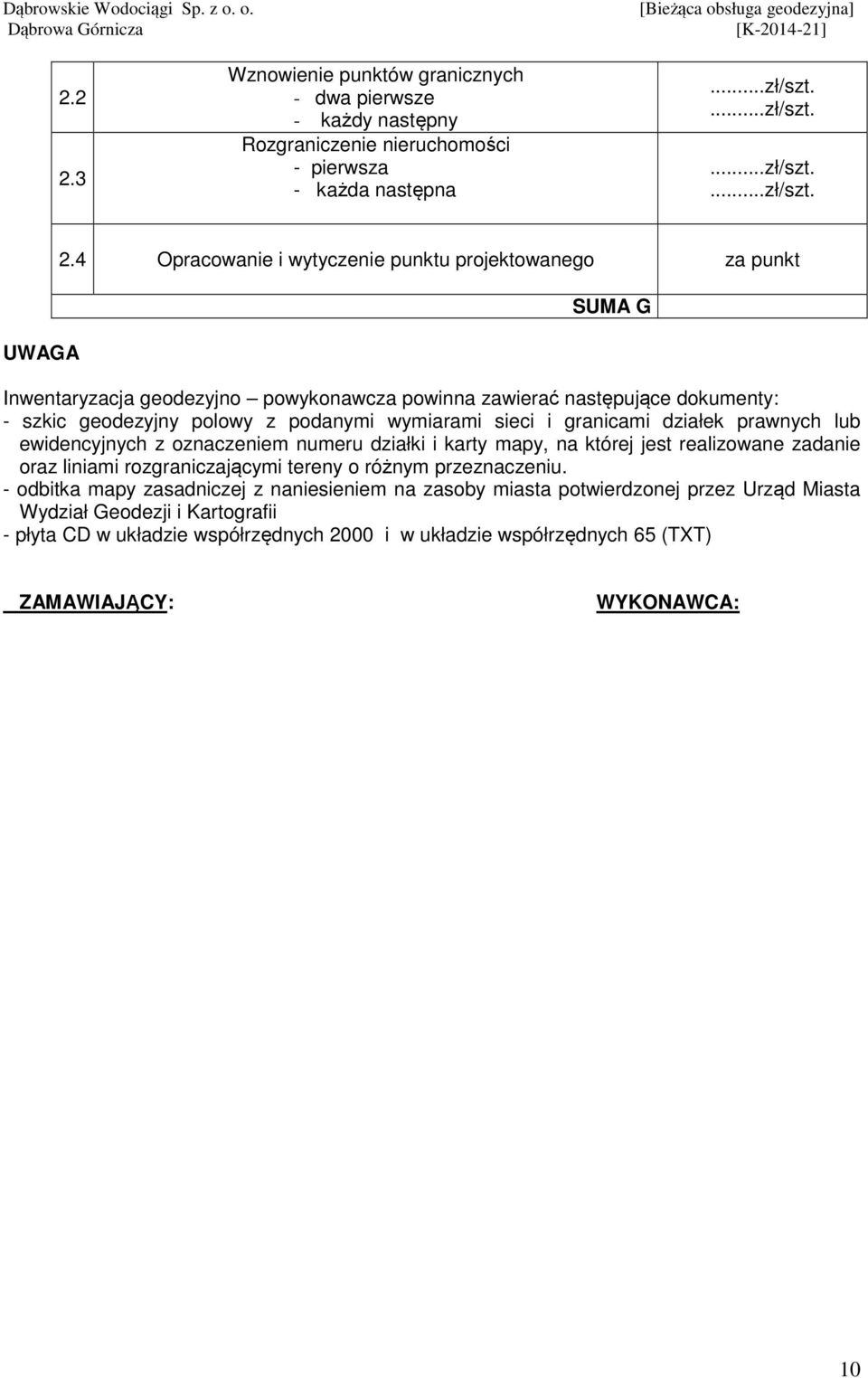 sieci i granicami działek prawnych lub ewidencyjnych z oznaczeniem numeru działki i karty mapy, na której jest realizowane zadanie oraz liniami rozgraniczającymi tereny o różnym przeznaczeniu.
