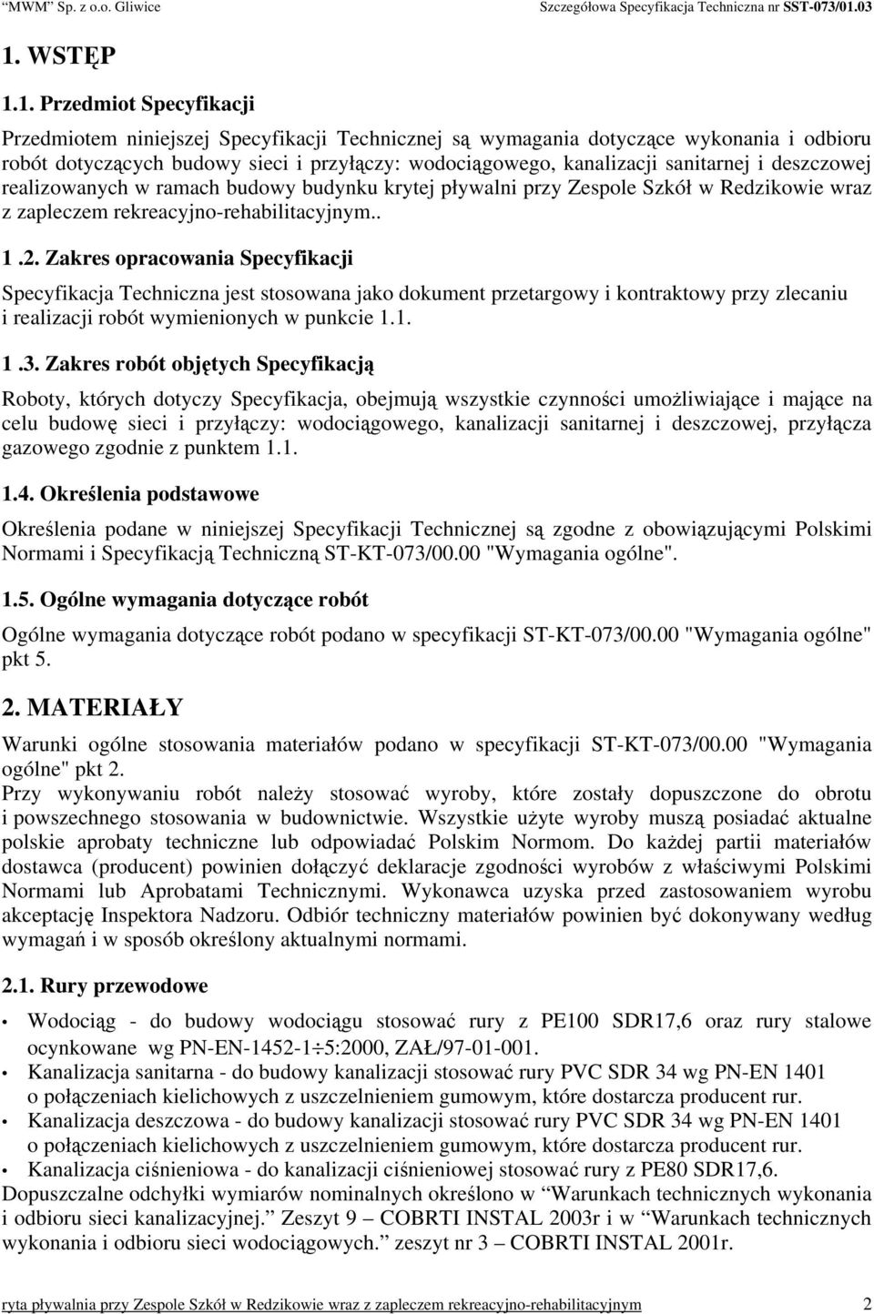 Zakres opracowania Specyfikacji Specyfikacja Techniczna jest stosowana jako dokument przetargowy i kontraktowy przy zlecaniu i realizacji robót wymienionych w punkcie 1.1. 1.3.