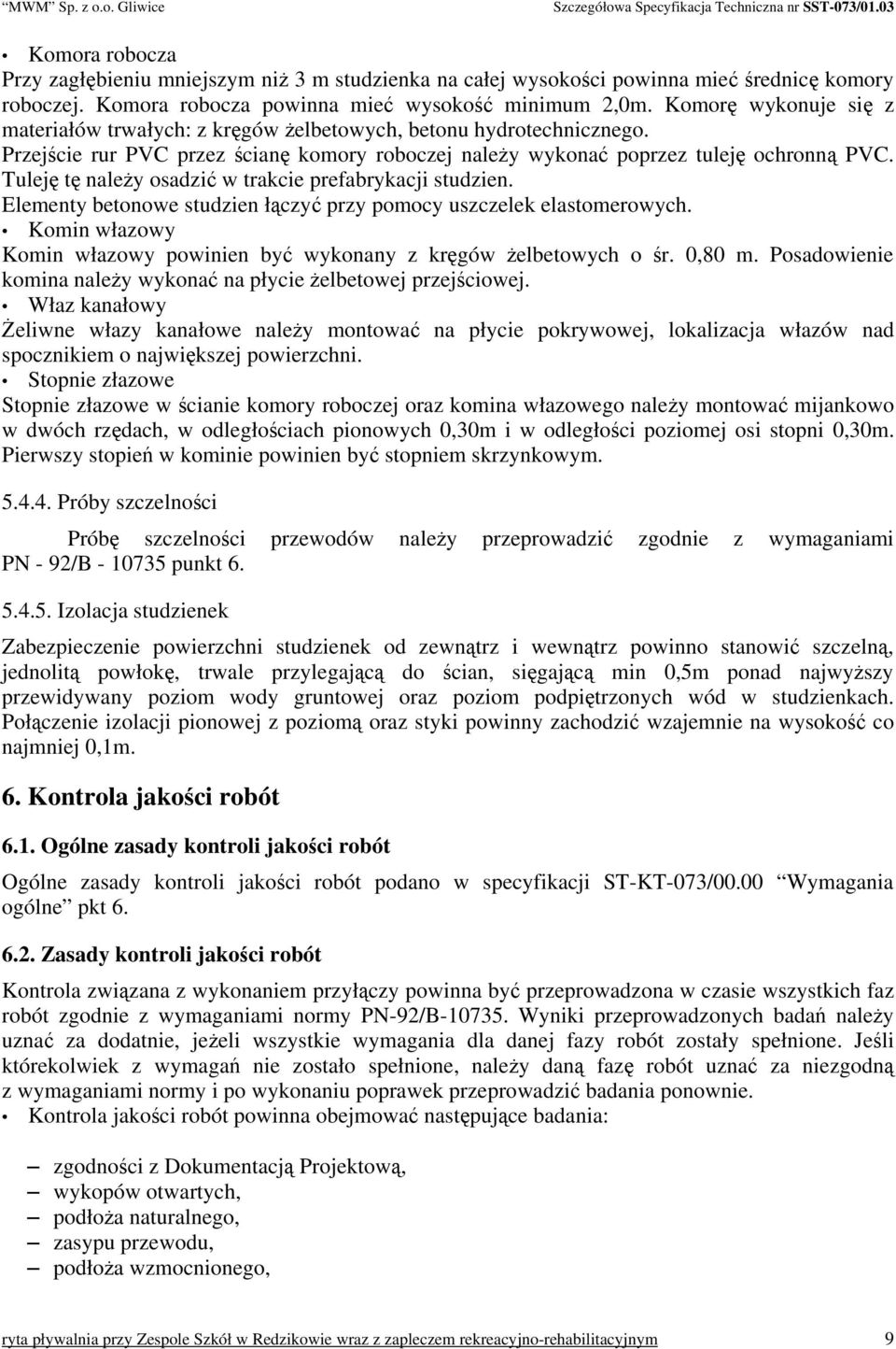 Tuleję tę należy osadzić w trakcie prefabrykacji studzien. Elementy betonowe studzien łączyć przy pomocy uszczelek elastomerowych.