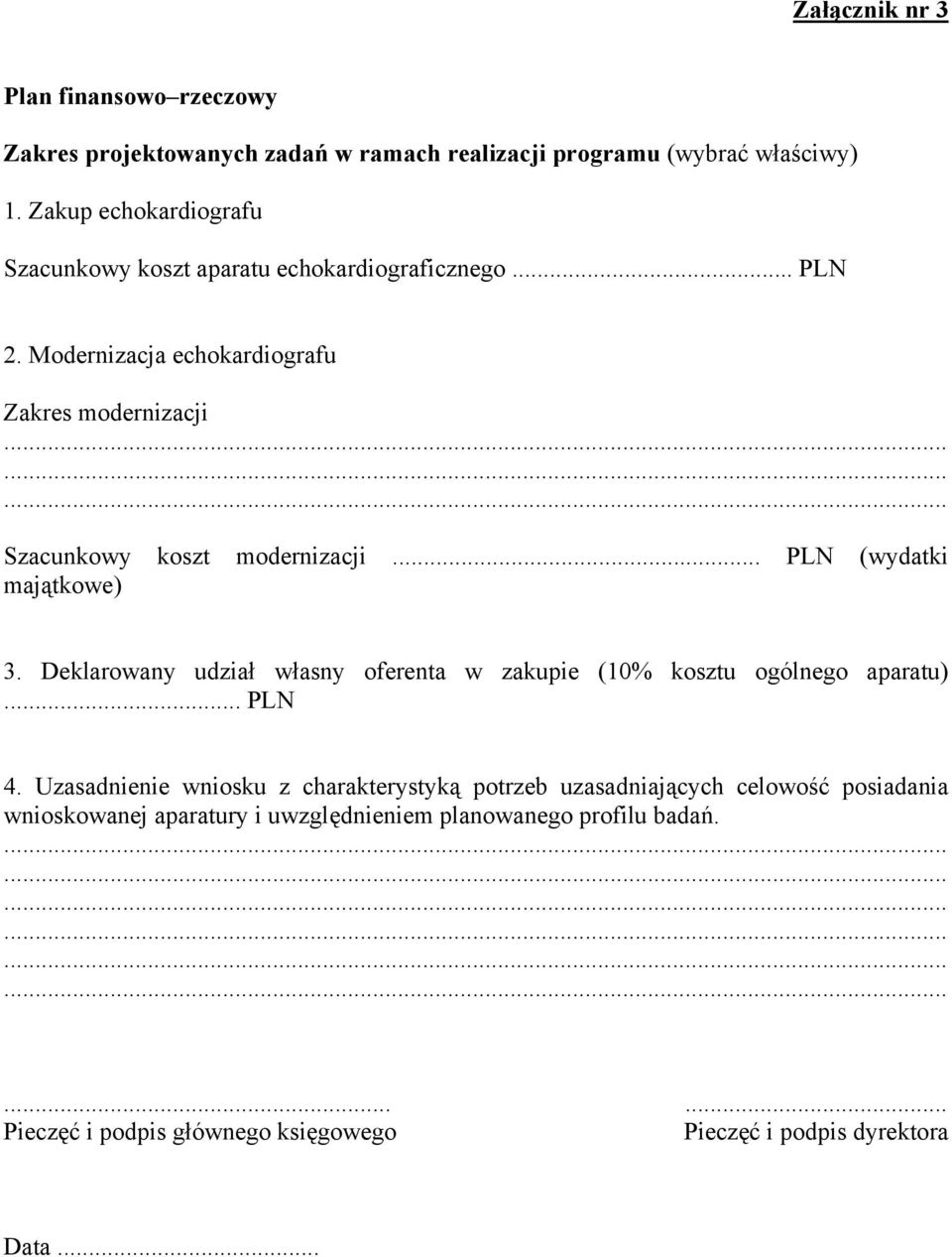 Modernizacja echokardiografu Zakres modernizacji Szacunkowy koszt modernizacji... PLN (wydatki majątkowe) 3.