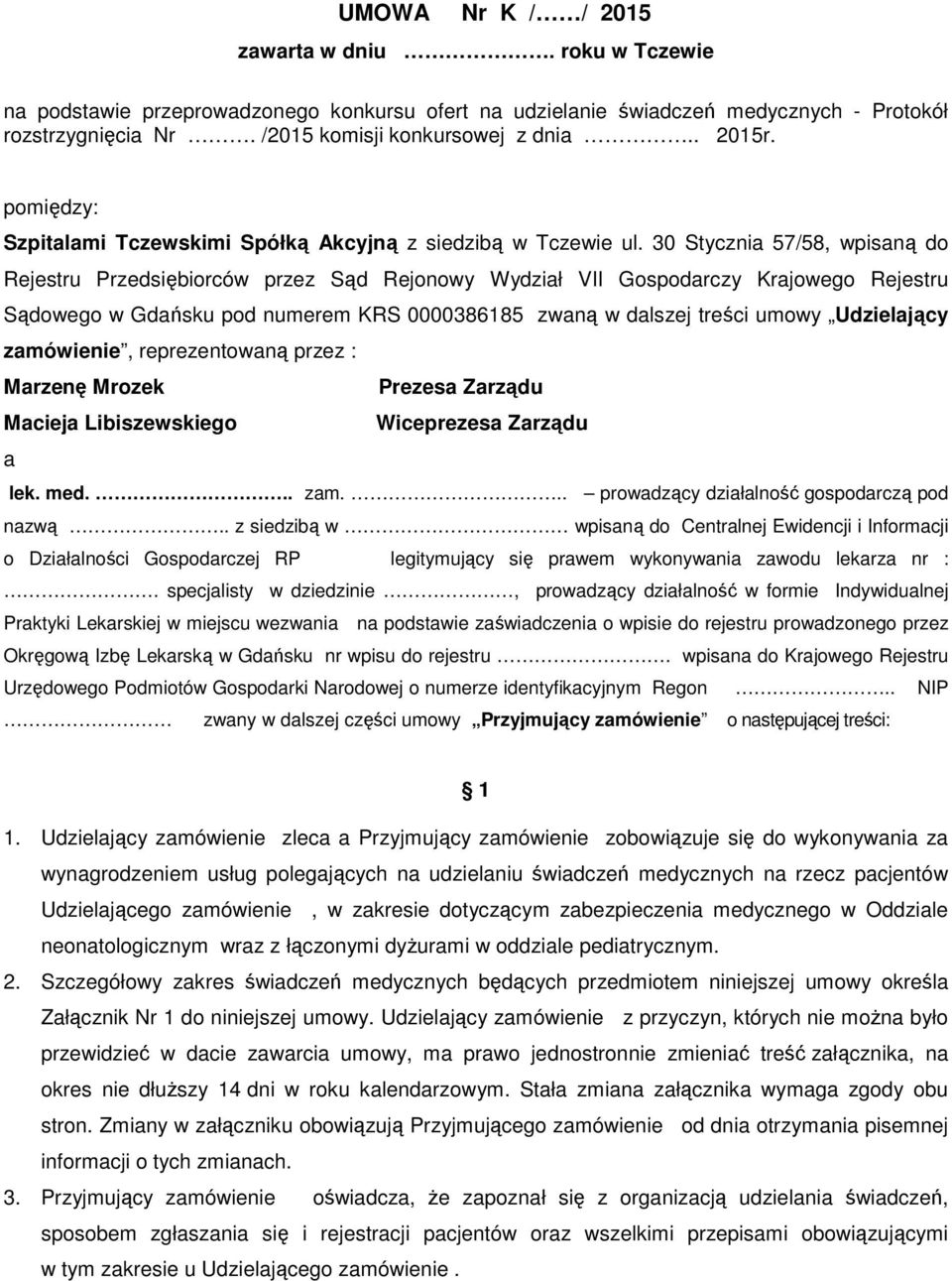 30 Stycznia 57/58, wpisaną do Rejestru Przedsiębiorców przez Sąd Rejonowy Wydział VII Gospodarczy Krajowego Rejestru Sądowego w Gdańsku pod numerem KRS 0000386185 zwaną w dalszej treści umowy