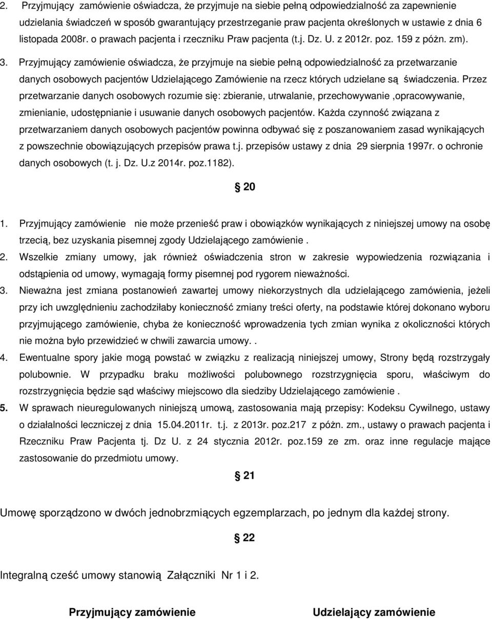 Przyjmujący zamówienie oświadcza, Ŝe przyjmuje na siebie pełną odpowiedzialność za przetwarzanie danych osobowych pacjentów Udzielającego Zamówienie na rzecz których udzielane są świadczenia.