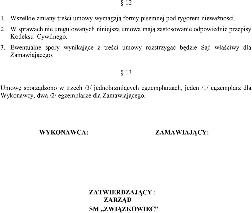 Ewentualne spory wynikające z treści umowy rozstrzygać będzie Sąd właściwy dla Zamawiającego.