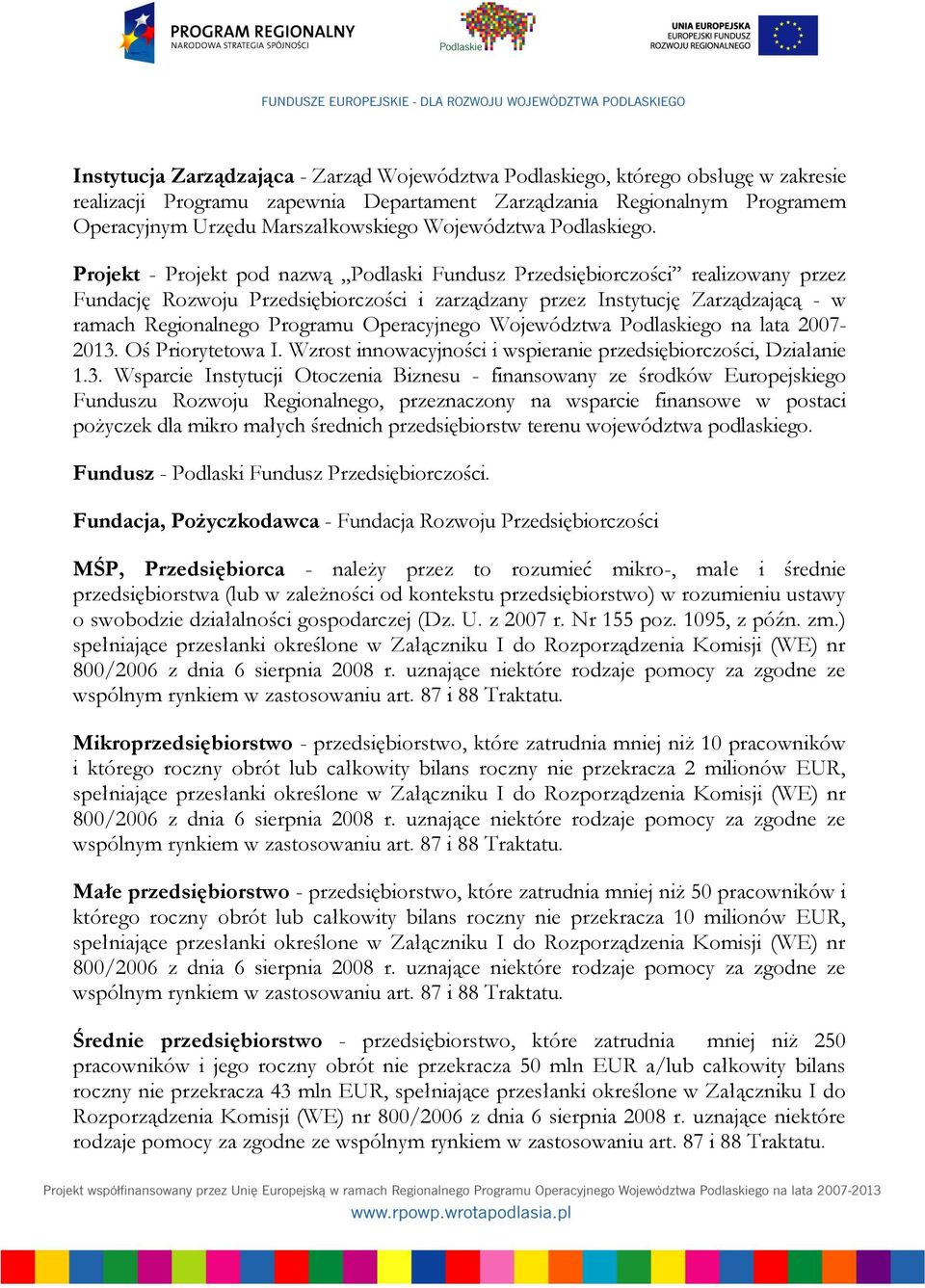 Projekt - Projekt pod nazwą Podlaski Fundusz Przedsiębiorczości realizowany przez Fundację Rozwoju Przedsiębiorczości i zarządzany przez Instytucję Zarządzającą - w ramach Regionalnego Programu