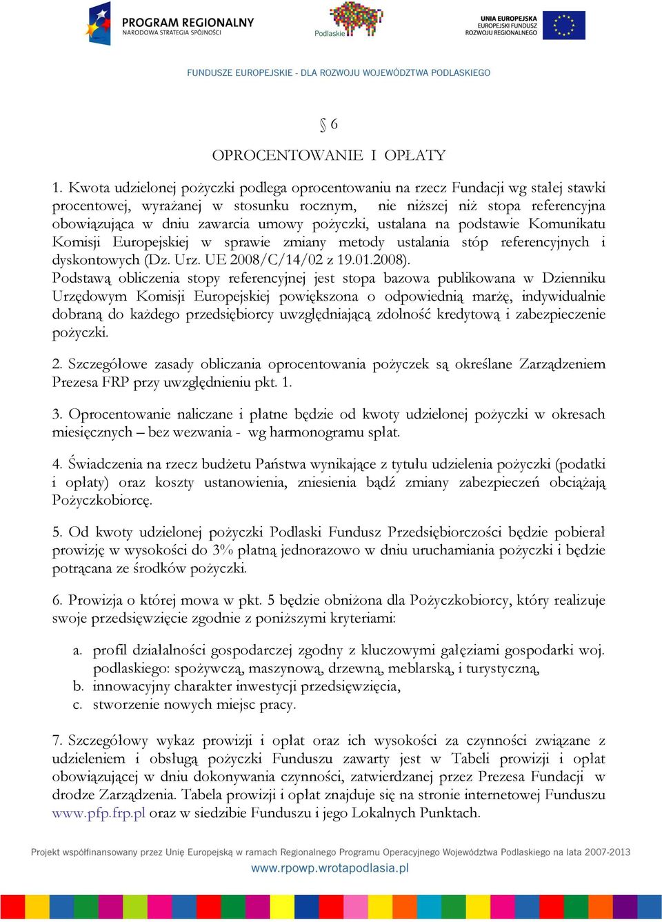 pożyczki, ustalana na podstawie Komunikatu Komisji Europejskiej w sprawie zmiany metody ustalania stóp referencyjnych i dyskontowych (Dz. Urz. UE 2008/C/14/02 z 19.01.2008).