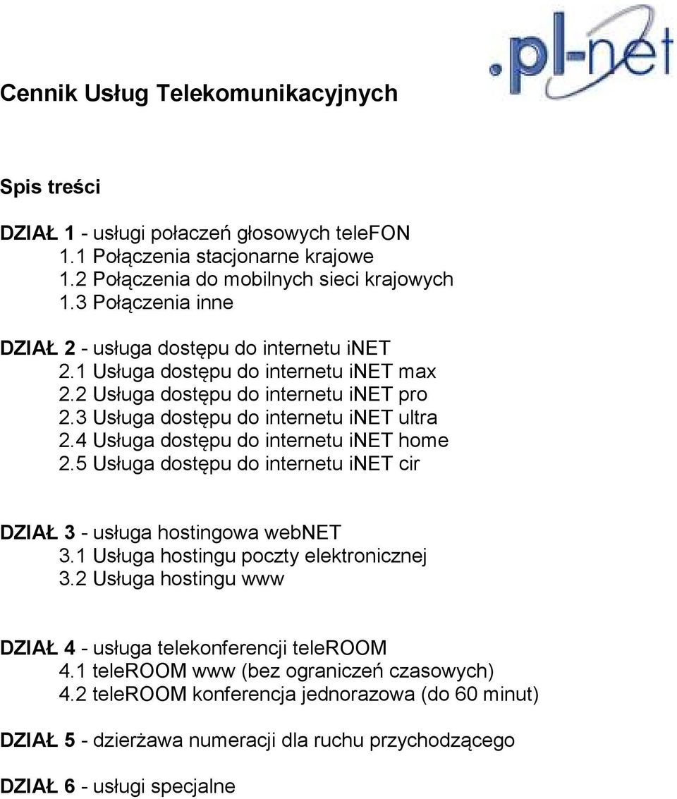 4 Usługa dostępu do internetu inet home 2.5 Usługa dostępu do internetu inet cir DZIAŁ 3 - usługa hostingowa webnet 3.1 Usługa hostingu poczty elektronicznej 3.