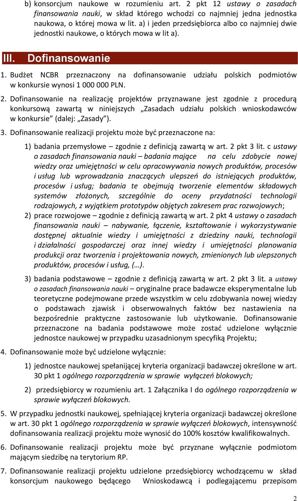 Budżet NCBR przeznaczony na dofinansowanie udziału polskich podmiotów w konkursie wynosi 1 000 000 PLN. 2.