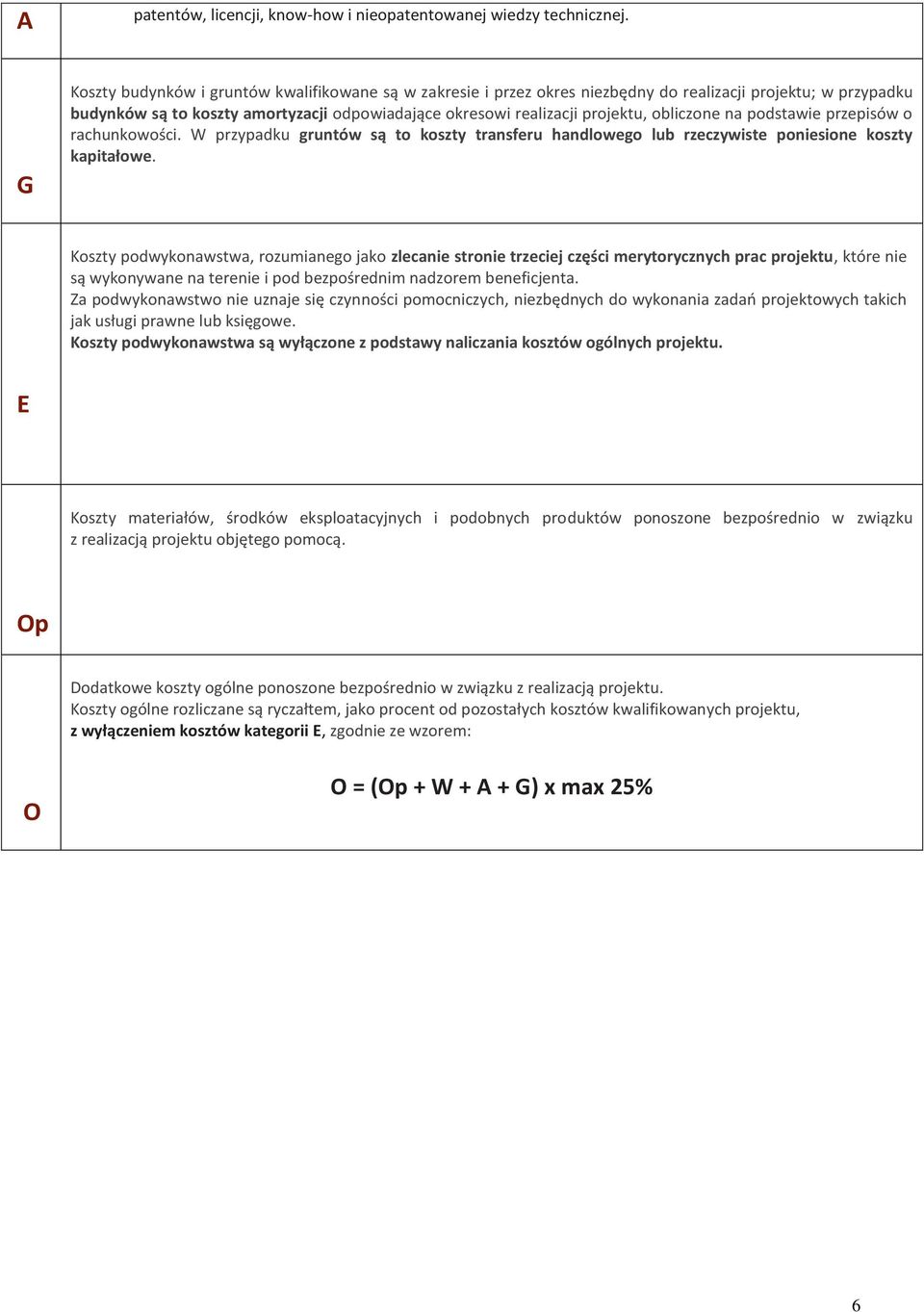 obliczone na podstawie przepisów o rachunkowości. W przypadku gruntów są to koszty transferu handlowego lub rzeczywiste poniesione koszty kapitałowe.