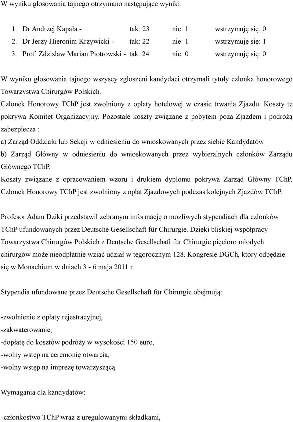 Członek Honorowy TChP jest zwolniony z opłaty hotelowej w czasie trwania Zjazdu. Koszty te pokrywa Komitet Organizacyjny.