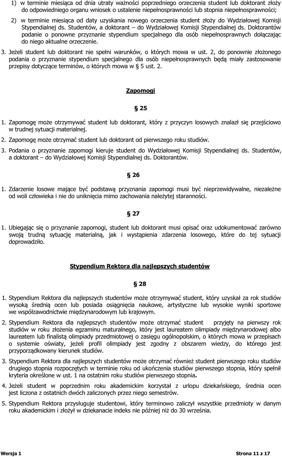Doktorantów podanie o ponowne przyznanie stypendium specjalnego dla osób niepełnosprawnych dołączając do niego aktualne orzeczenie. 3.