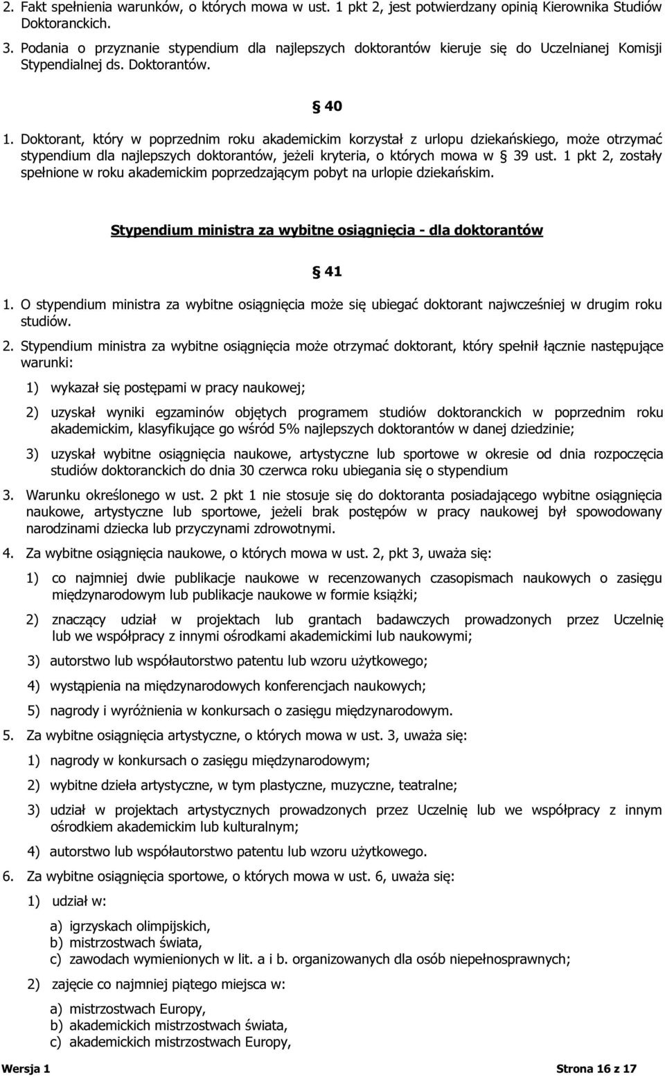 Doktorant, który w poprzednim roku akademickim korzystał z urlopu dziekańskiego, może otrzymać stypendium dla najlepszych doktorantów, jeżeli kryteria, o których mowa w 39 ust.