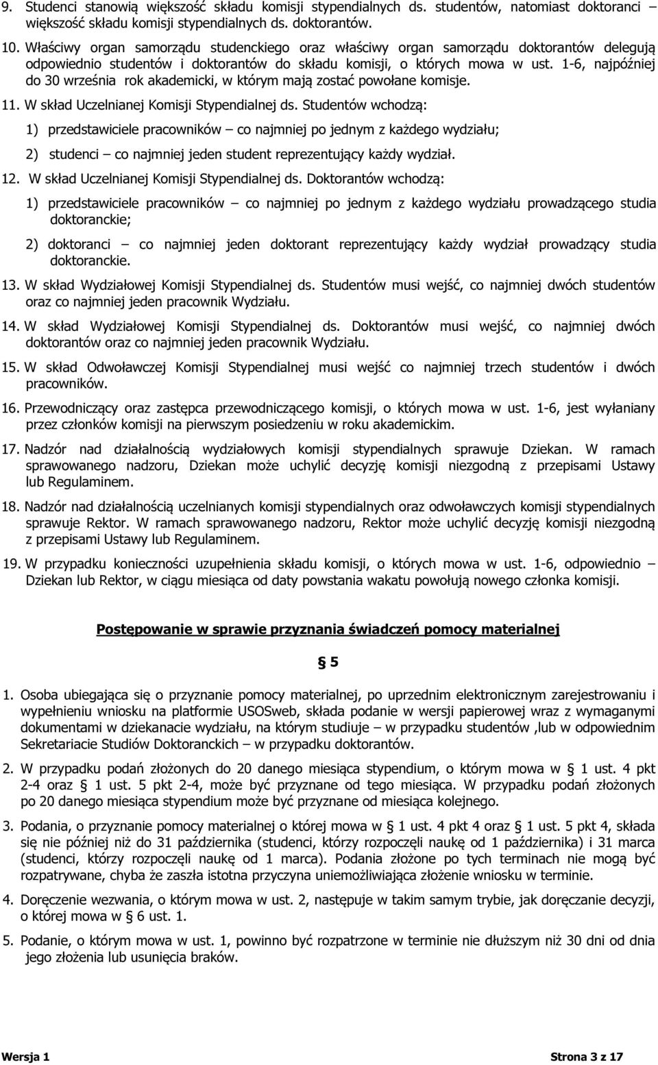 1-6, najpóźniej do 30 września rok akademicki, w którym mają zostać powołane komisje. 11. W skład Uczelnianej Komisji Stypendialnej ds.