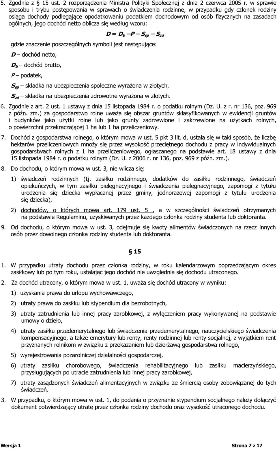 ogólnych, jego dochód netto oblicza się według wzoru: D = D b P S sp S zd gdzie znaczenie poszczególnych symboli jest następujące: D dochód netto, D b dochód brutto, P podatek, S sp składka na