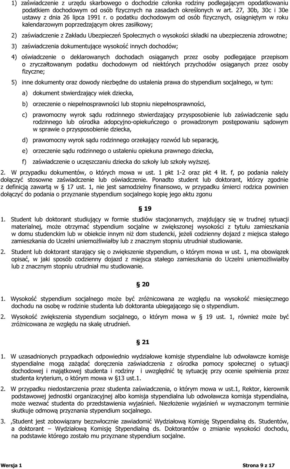 o podatku dochodowym od osób fizycznych, osiągniętym w roku kalendarzowym poprzedzającym okres zasiłkowy; 2) zaświadczenie z Zakładu Ubezpieczeń Społecznych o wysokości składki na ubezpieczenia