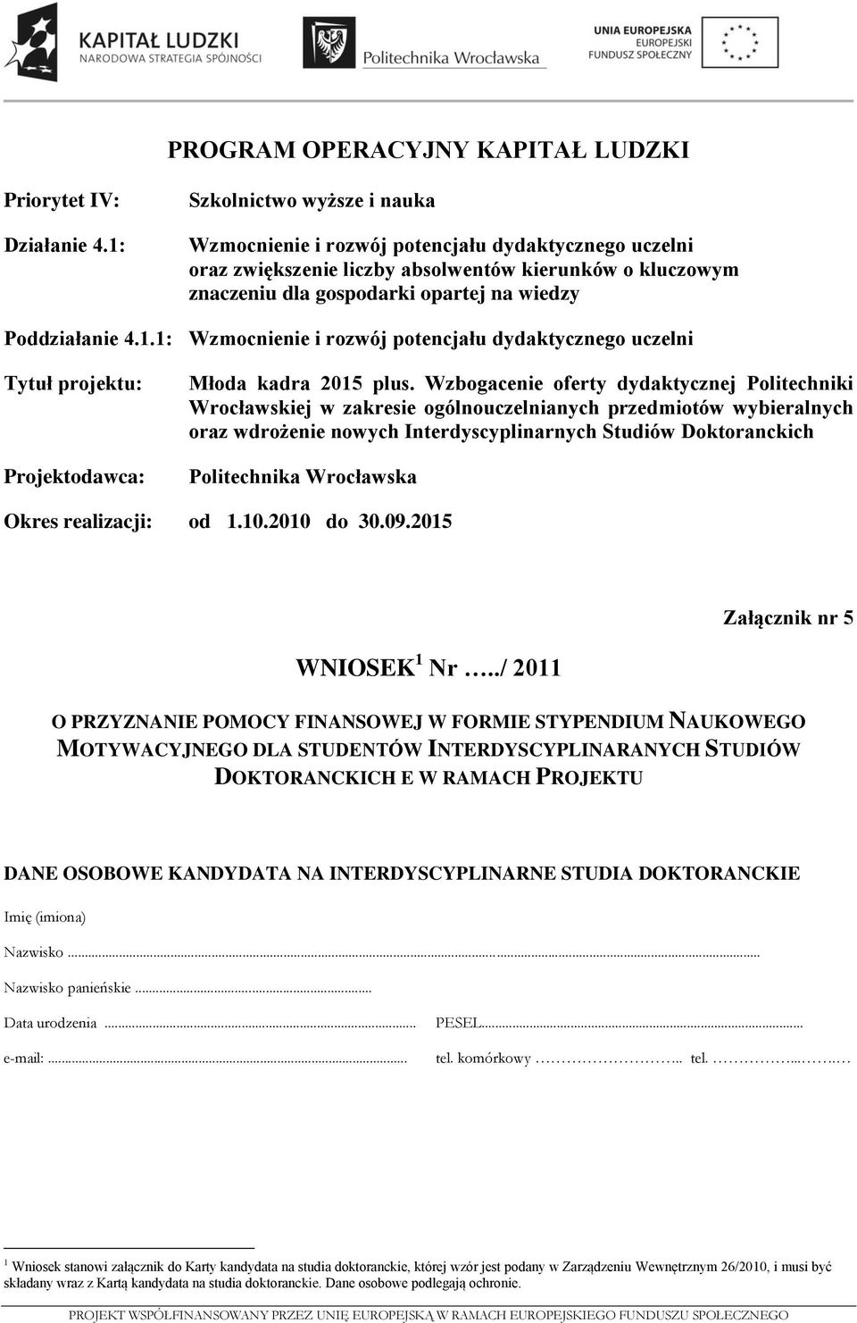 1.1: Wzmocnienie i rozwój potencjału dydaktycznego uczelni Tytuł projektu: Projektodawca: Młoda kadra 2015 plus.