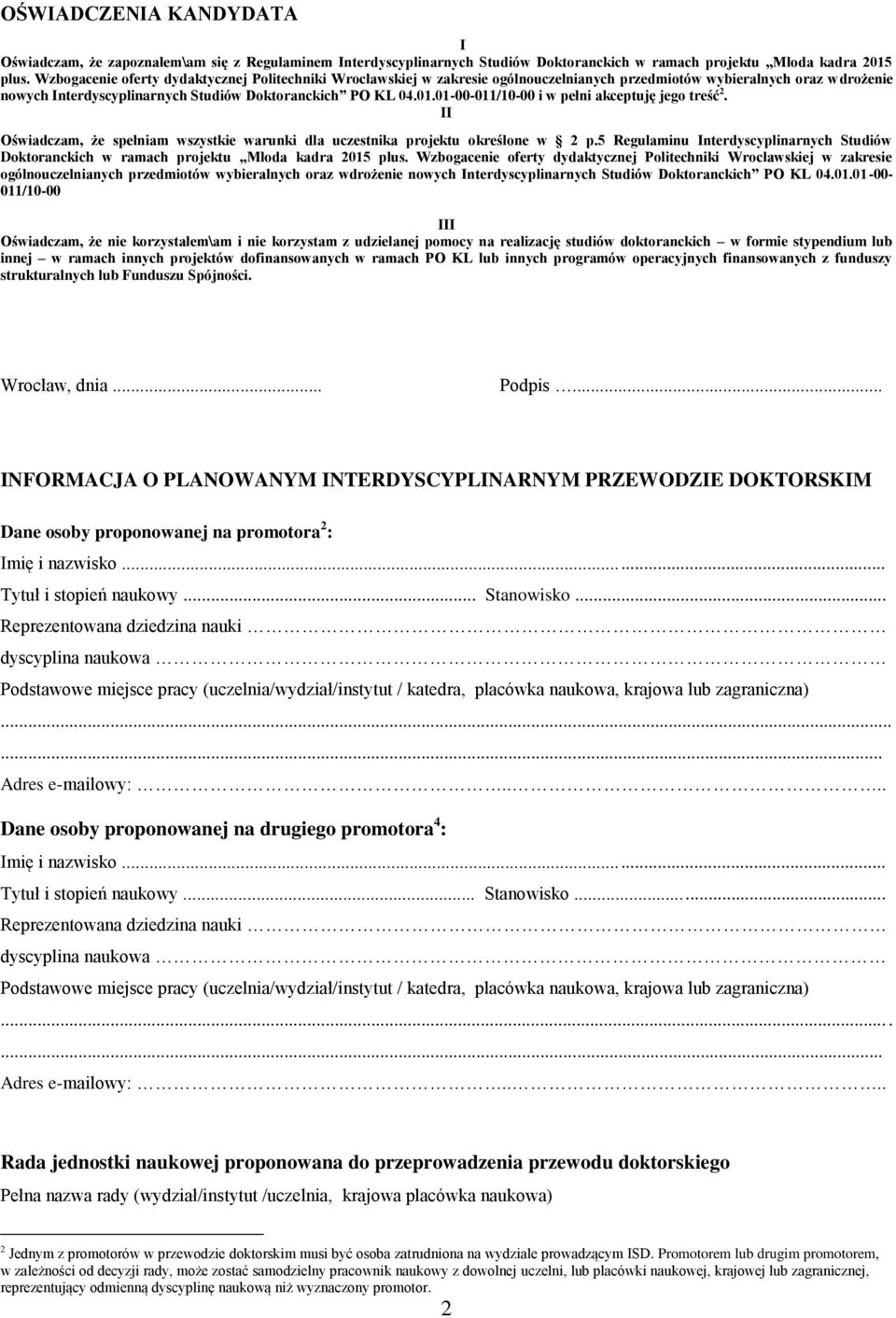 01-00-011/10-00 i w pełni akceptuję jego treść 2. II Oświadczam, że spełniam wszystkie warunki dla uczestnika projektu określone w 2 p.
