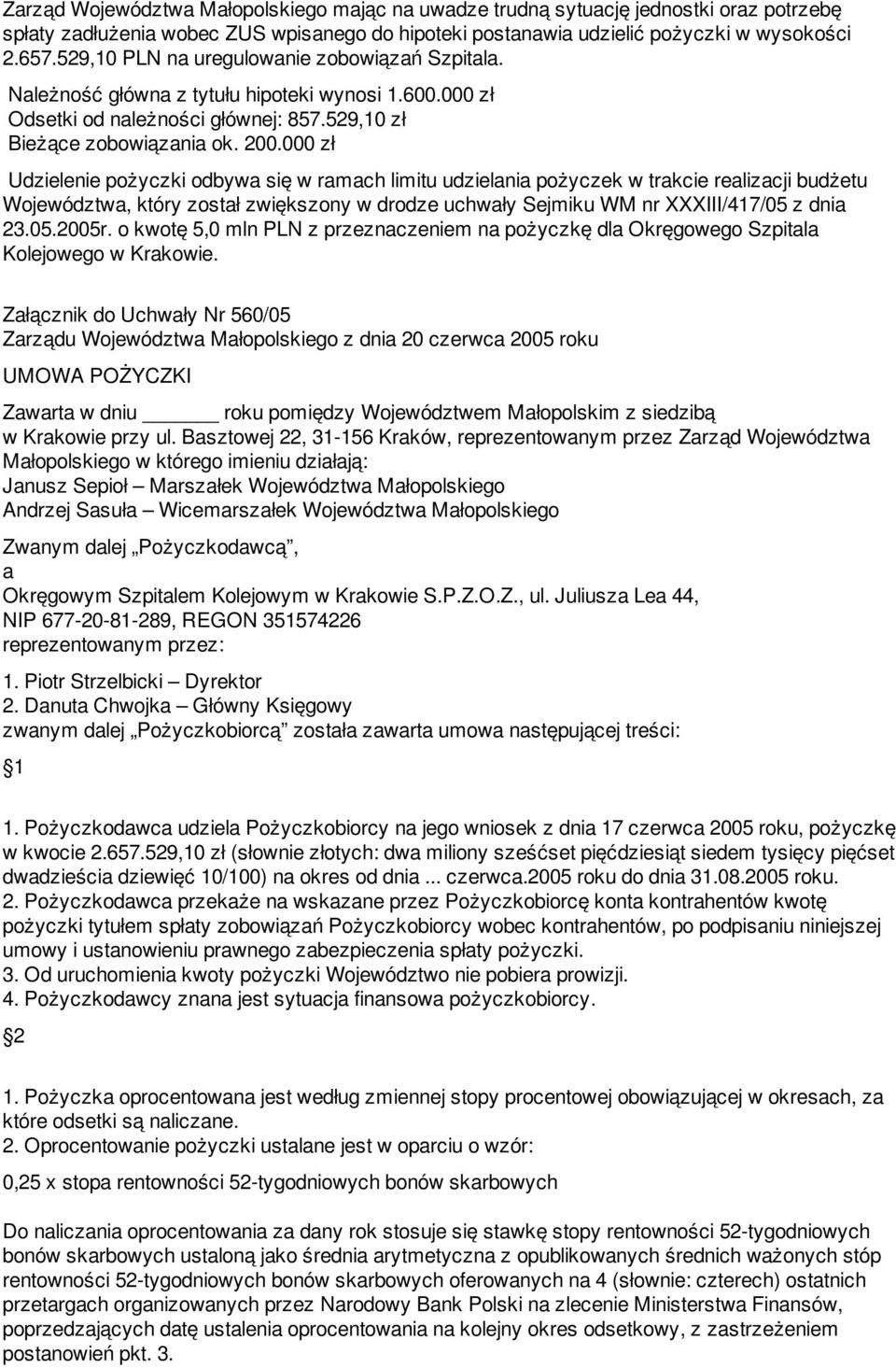 000 zł Udzielenie pożyczki odbywa się w ramach limitu udzielania pożyczek w trakcie realizacji budżetu Województwa, który został zwiększony w drodze uchwały Sejmiku WM nr XXXIII/417/05 z dnia 23.05.2005r.