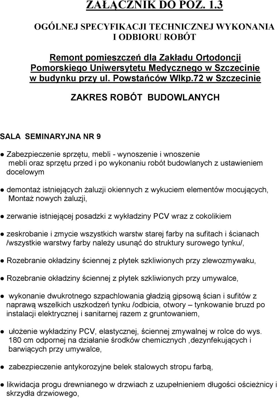 72 w Szczecinie ZAKRES ROBÓT BUDOWLANYCH SALA SEMINARYJNA NR 9 Zabezpieczenie sprzętu, mebli - wynoszenie i wnoszenie mebli oraz sprzętu przed i po wykonaniu robót budowlanych z ustawieniem docelowym