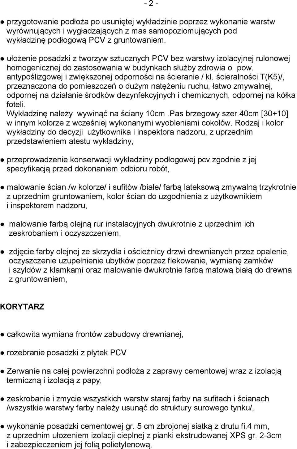 ścieralności T(K5)/, przeznaczona do pomieszczeń o dużym natężeniu ruchu, łatwo zmywalnej, odpornej na działanie środków dezynfekcyjnych i chemicznych, odpornej na kółka foteli.