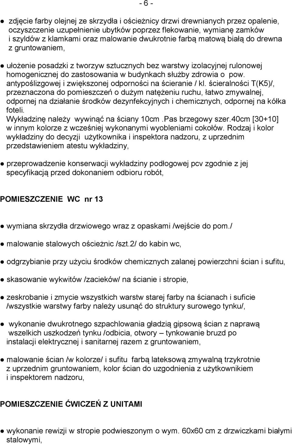 ścieralności T(K5)/, przeznaczona do pomieszczeń o dużym natężeniu ruchu, łatwo zmywalnej, odpornej na działanie środków dezynfekcyjnych i chemicznych, odpornej na kółka foteli.