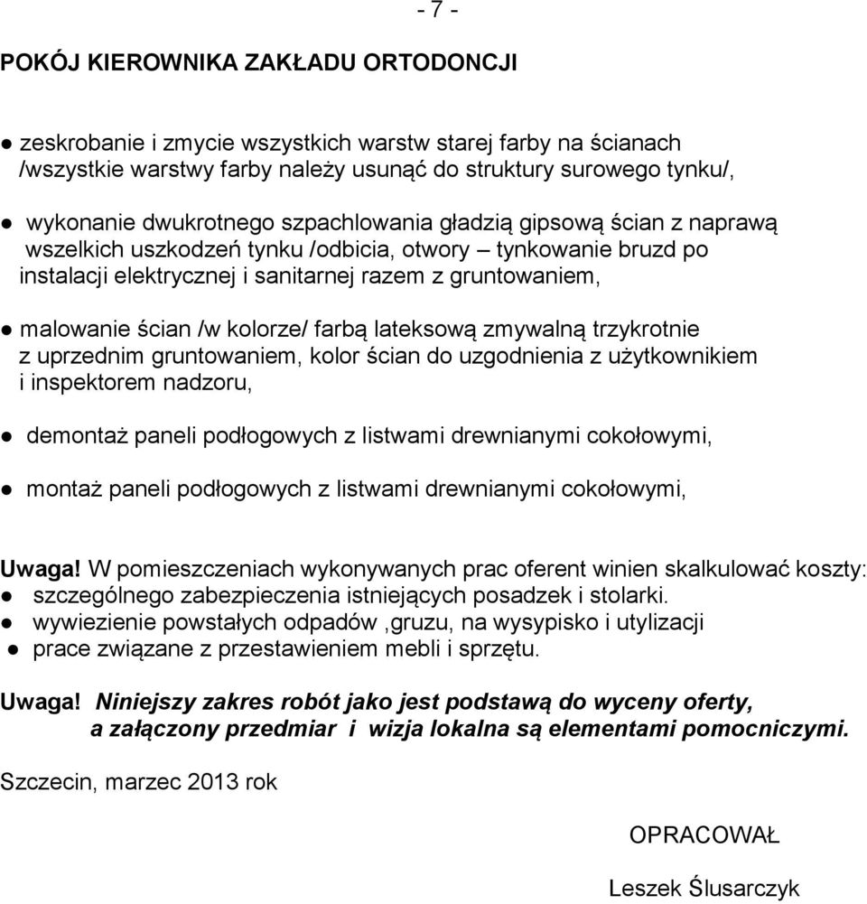 listwami drewnianymi cokołowymi, Uwaga! W pomieszczeniach wykonywanych prac oferent winien skalkulować koszty: szczególnego zabezpieczenia istniejących posadzek i stolarki.