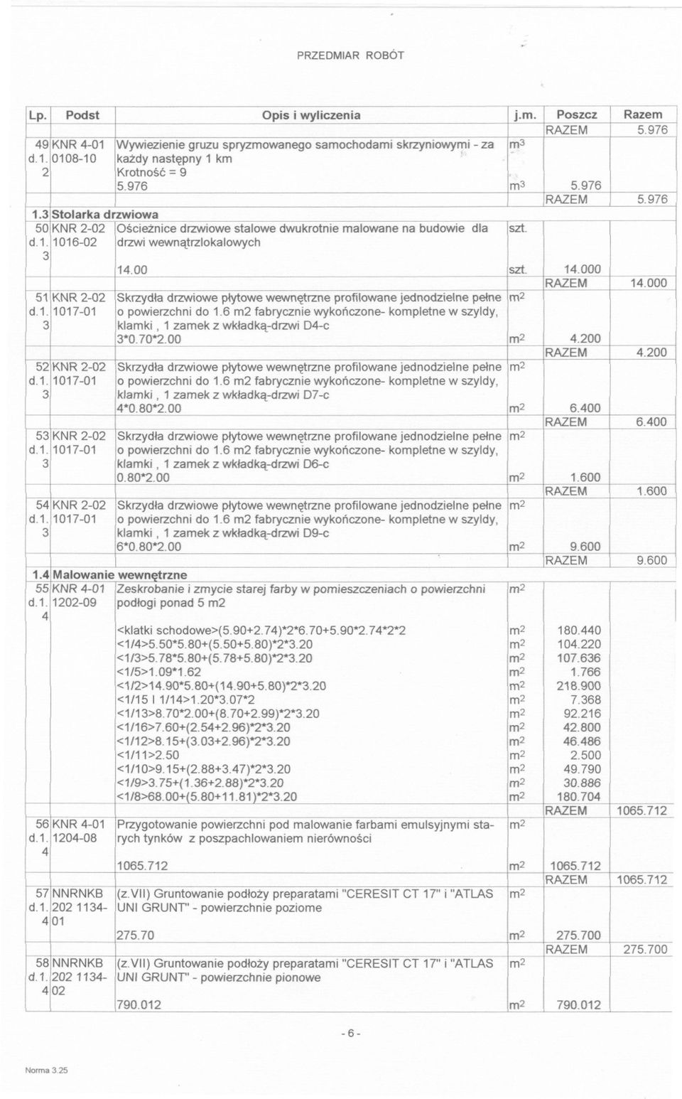000 5 KNR -0 Skrzydla drzwiowe owe wewnetrzne profilowane jednodzielne pelne m d.. 07-0 o powierzchni do.6 m fabrycznie wykonczone- kompletne w szyldy, 3 klamki, zamek z wkladka-drzwi D-c 3*0.70*.