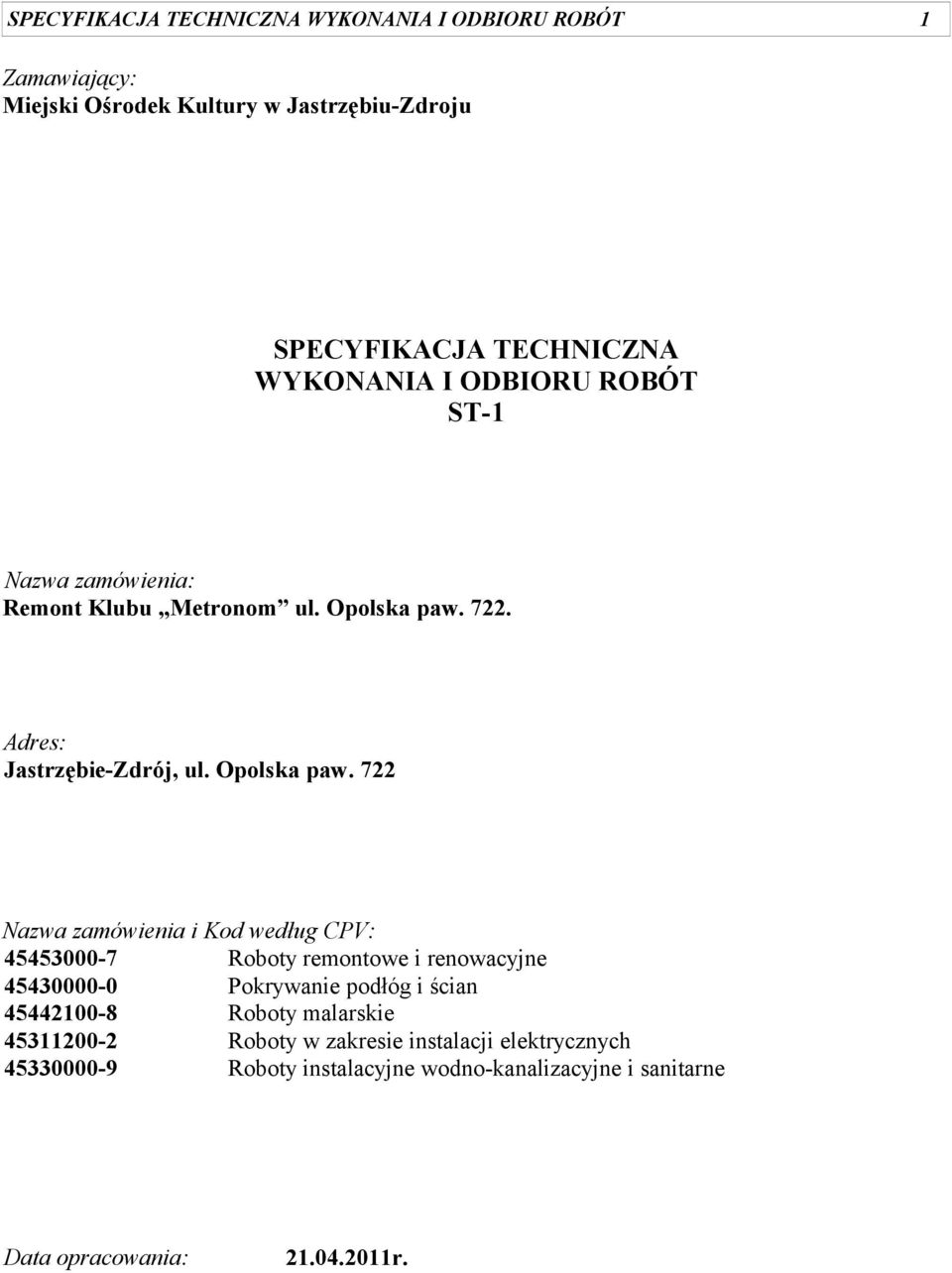 722. Adres: Jastrzębie-Zdrój, ul. Opolska paw.