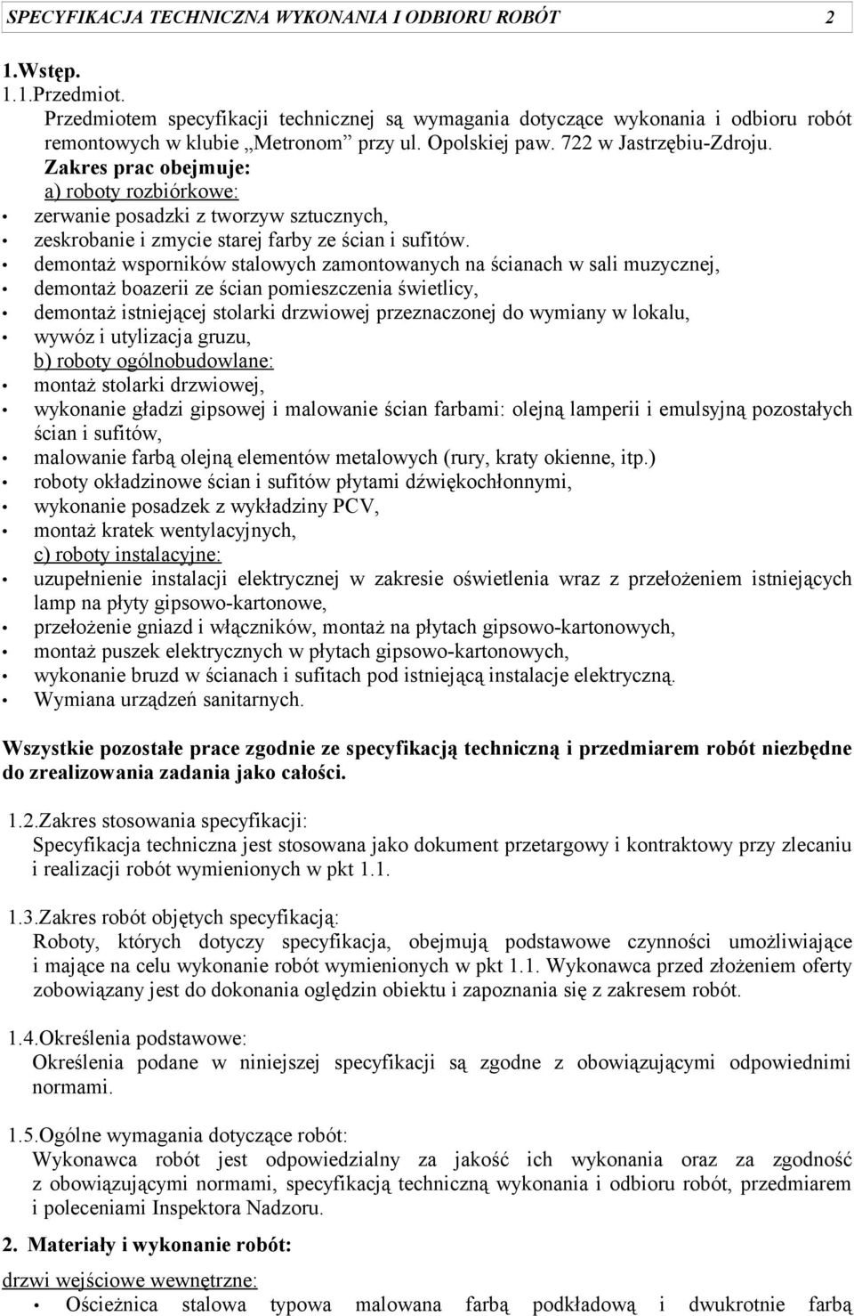 demontaż wsporników stalowych zamontowanych na ścianach w sali muzycznej, demontaż boazerii ze ścian pomieszczenia świetlicy, demontaż istniejącej stolarki drzwiowej przeznaczonej do wymiany w