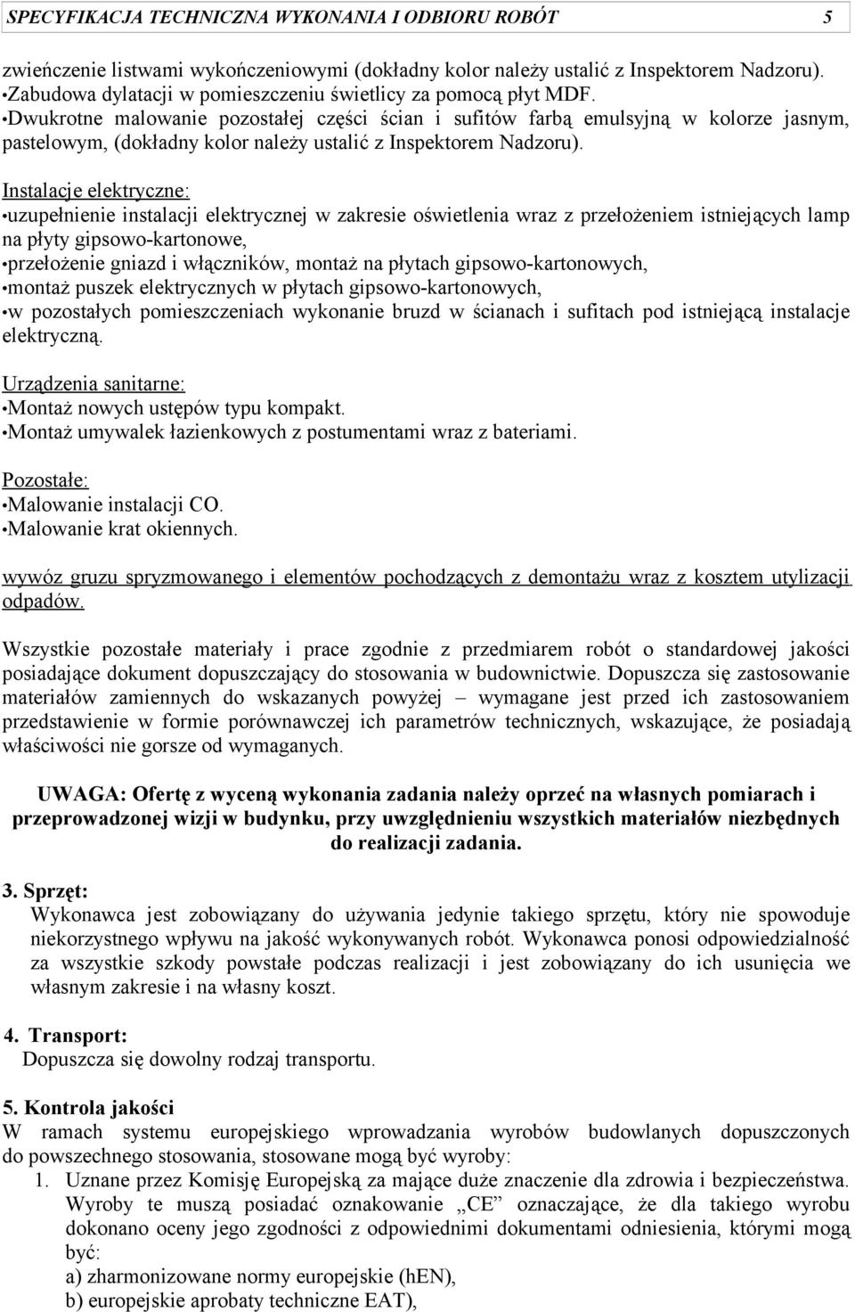 Dwukrotne malowanie pozostałej części ścian i sufitów farbą emulsyjną w kolorze jasnym, pastelowym, (dokładny kolor należy ustalić z Inspektorem Nadzoru).