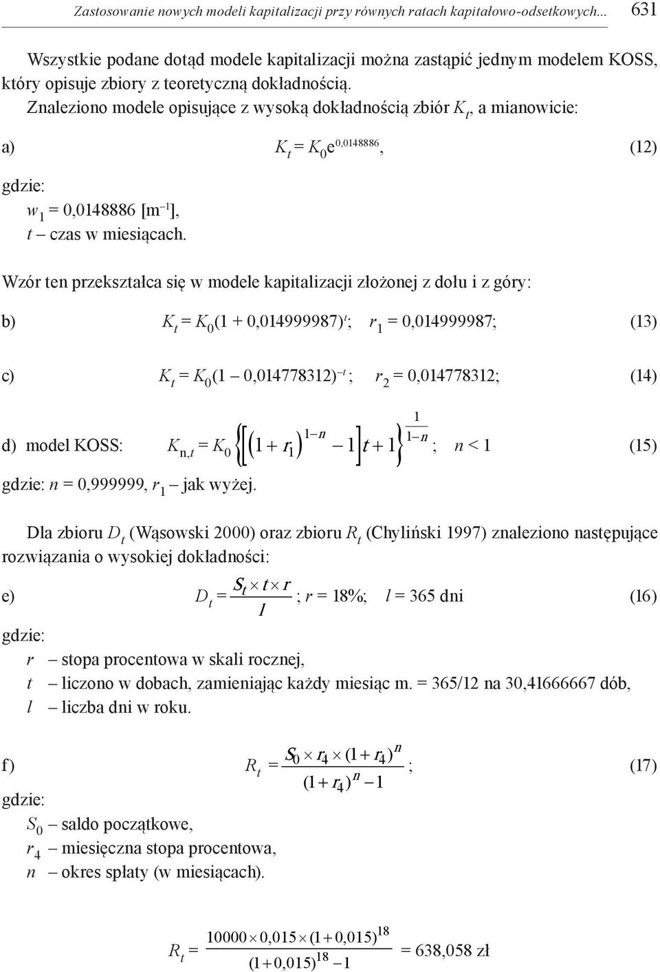 Znaleziono modele opisujące z wysoką dokładnością zbiór, a mianowicie: a) e 0,0148886, (12) gdzie: w 1 = 0,0148886 [m 1 ], t czas w miesiącach.