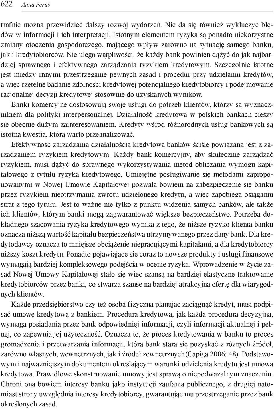 Nie ulega wątpliwości, że każdy bank powinien dążyć do jak najbardziej sprawnego i efektywnego zarządzania ryzykiem kredytowym.
