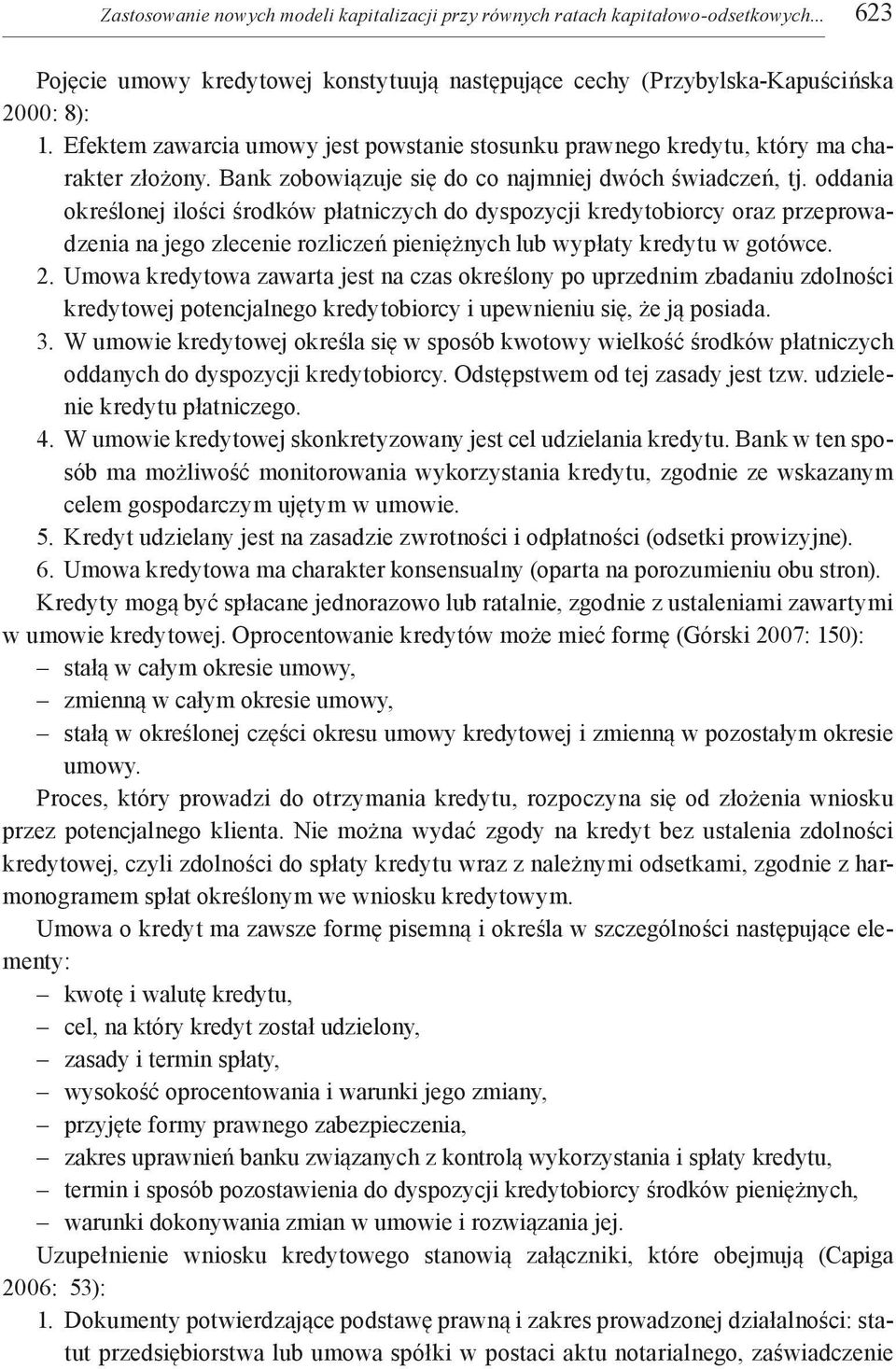 oddania określonej ilości środków płatniczych do dyspozycji kredytobiorcy oraz przeprowadzenia na jego zlecenie rozliczeń pieniężnych lub wypłaty kredytu w gotówce. 2.