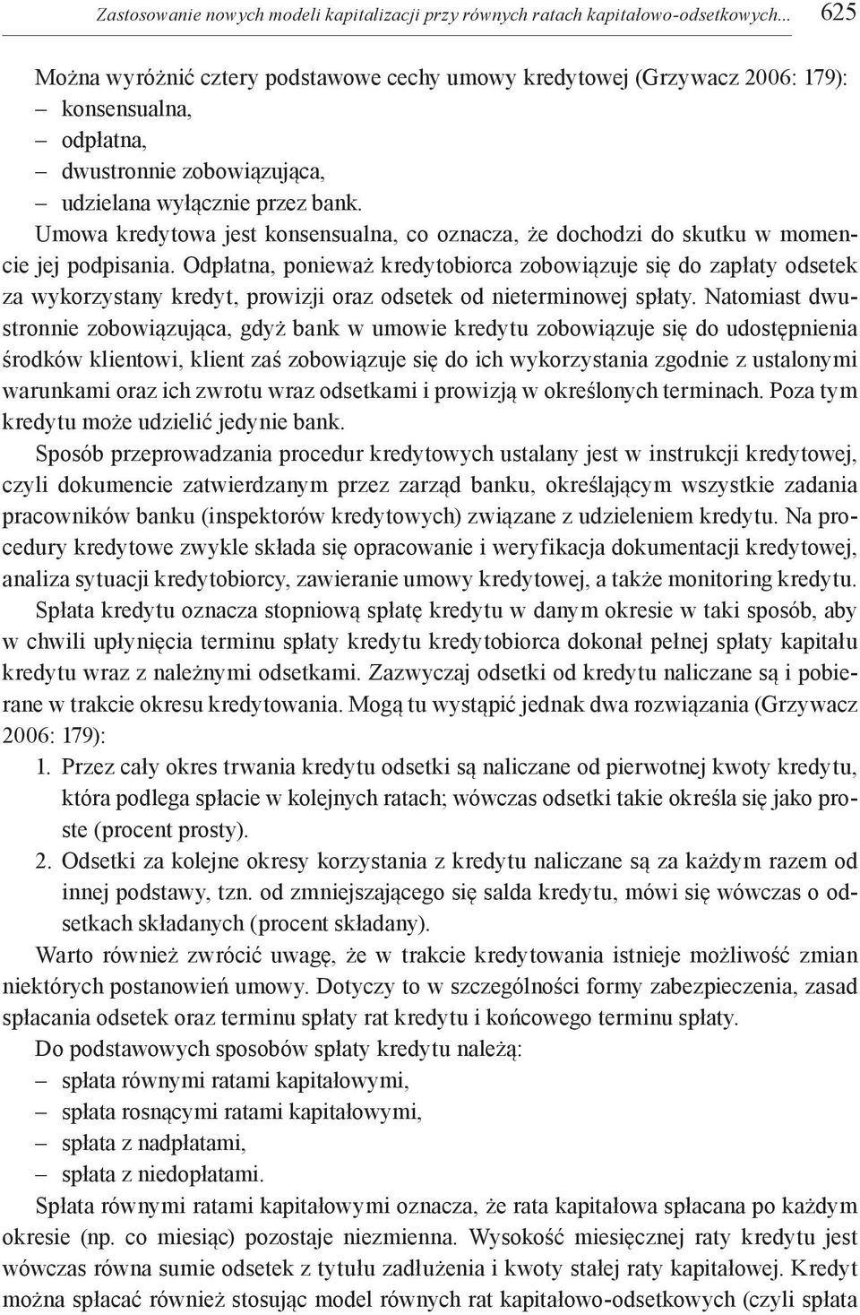 Umowa kredytowa jest konsensualna, co oznacza, że dochodzi do skutku w momencie jej podpisania.