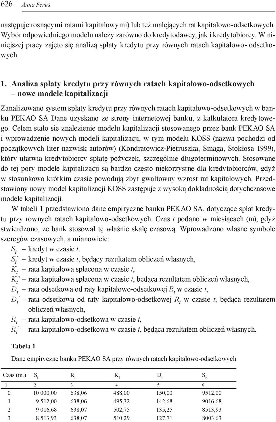 Analiza spłaty kredytu przy równych ratach kapitałowo-odsetkowych nowe modele kapitalizacji Zanalizowano system spłaty kredytu przy równych ratach kapitałowo-odsetkowych w banku PEKAO SA Dane