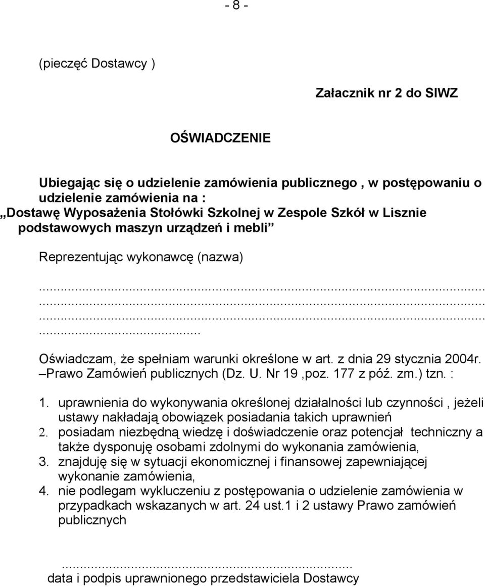 Prawo Zamówień publicznych (Dz. U. Nr 9,poz. 77 z póź. zm.) tzn. :. uprawnienia do wykonywania określonej działalności lub czynności, jeżeli ustawy nakładają obowiązek posiadania takich uprawnień 2.