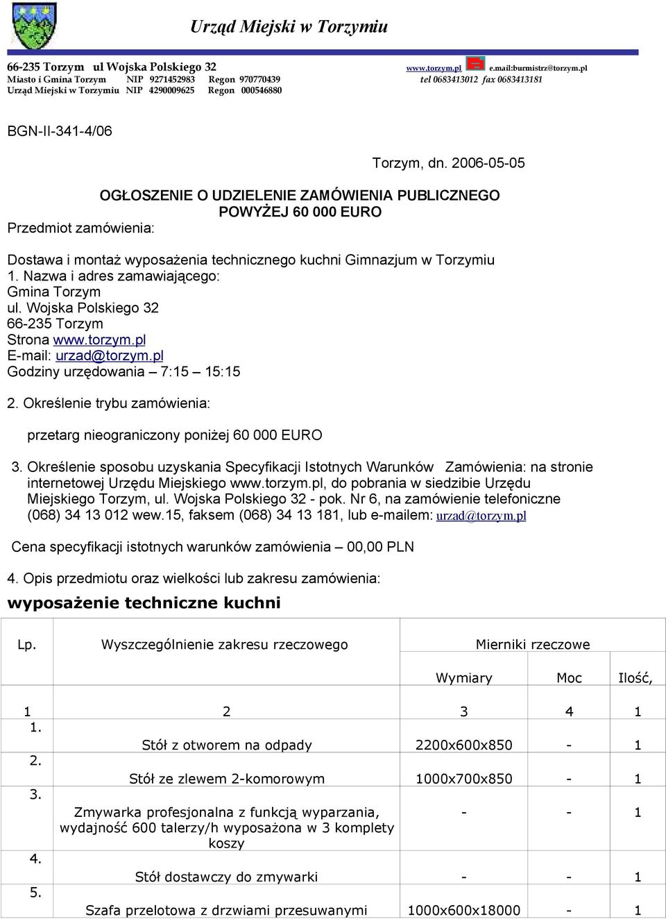 Określenie trybu zamówienia: przetarg nieograniczony poniżej 60 000 EURO 3. Określenie sposobu uzyskania Specyfikacji Istotnych Warunków Zamówienia: na stronie internetowej Urzędu Miejskiego www.