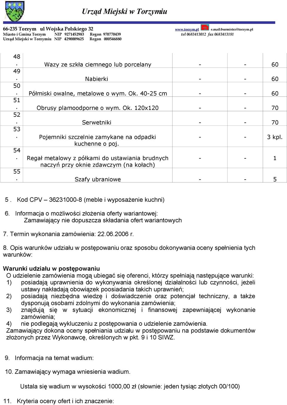 Kod CPV 36231000-8 (meble i wyposażenie kuchni) 6. Informacja o możliwości złożenia oferty wariantowej: Zamawiający nie dopuszcza składania ofert wariantowych 7. Termin wykonania zamówienia: 22.06.