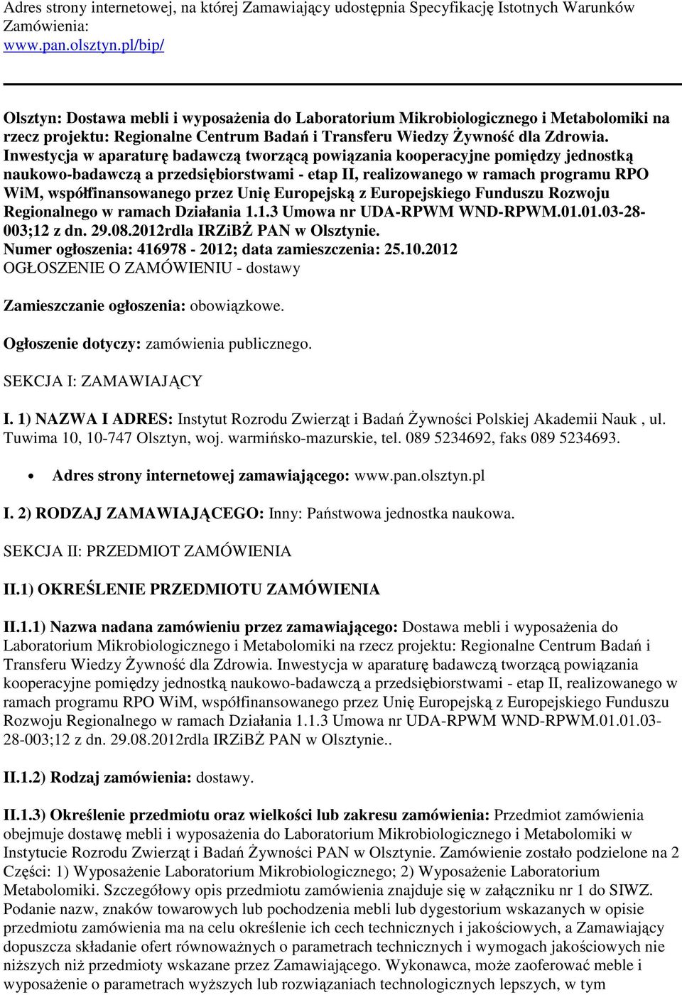 Inwestycja w aparaturę badawczą tworzącą powiązania kooperacyjne pomiędzy jednostką naukowo-badawczą a przedsiębiorstwami - etap II, realizowanego w ramach programu RPO WiM, współfinansowanego przez